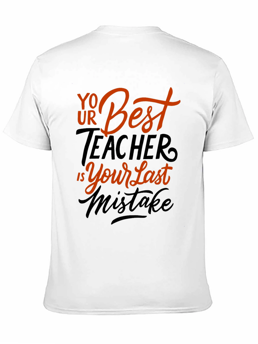 Your Best Teacher is Your Last Mistake Graphic Tee