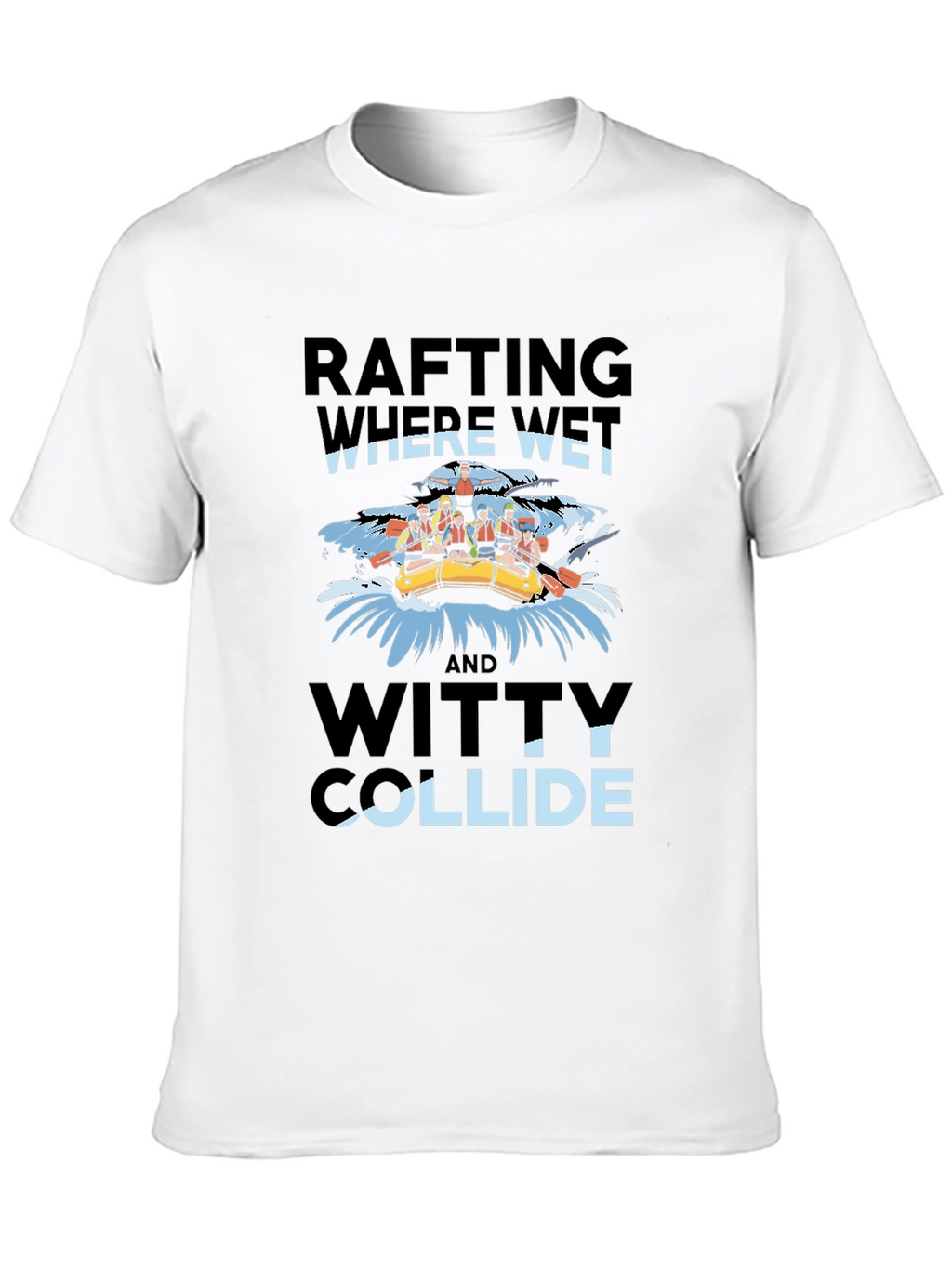 Rafting Where Wet & Witty Collide Graphic Tee