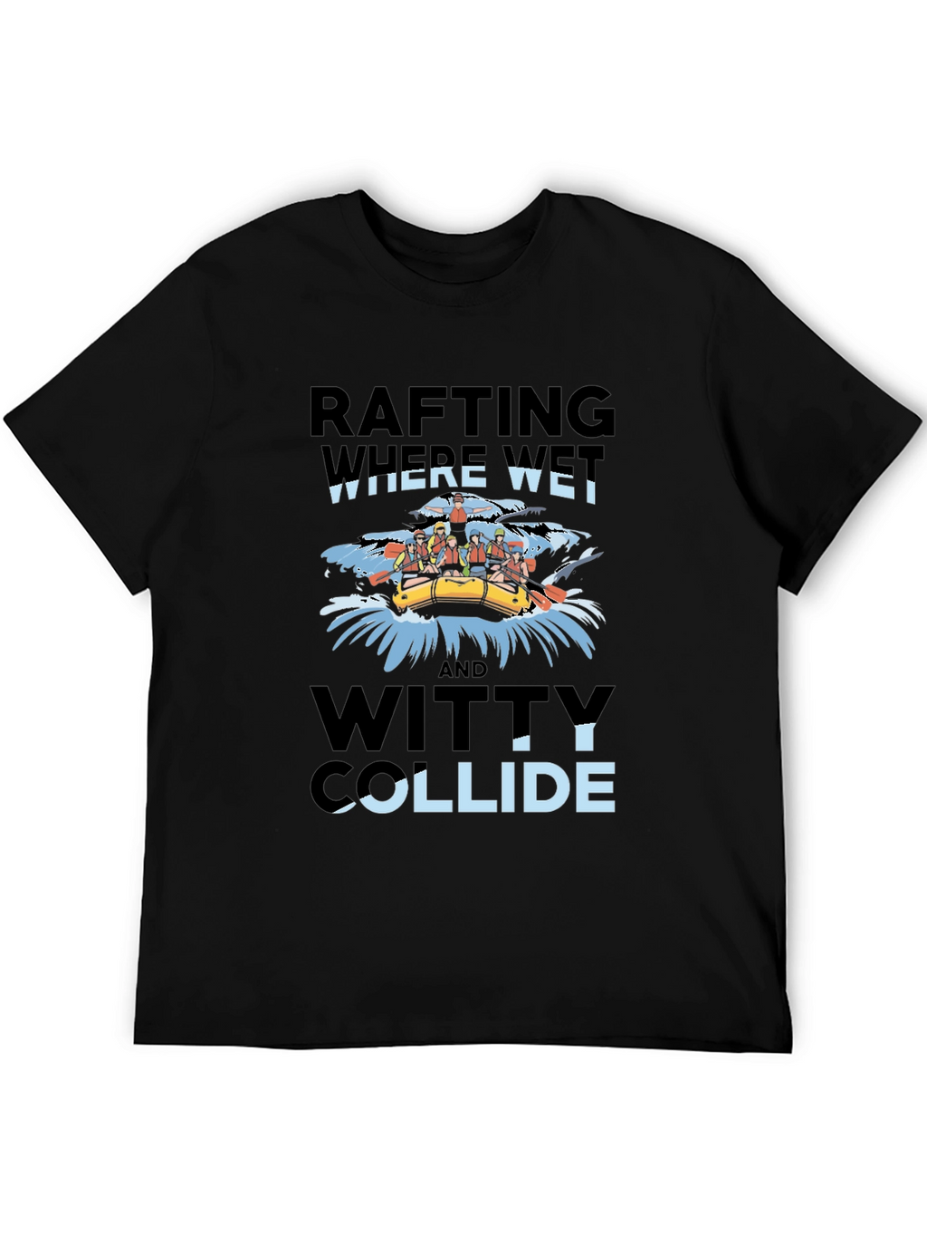 Rafting Where Wet & Witty Collide Graphic Tee