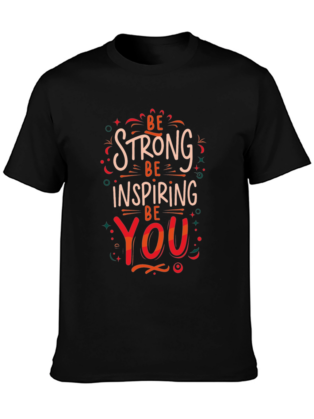 Be Strong Inspiring You Graphic Print T-Shirt