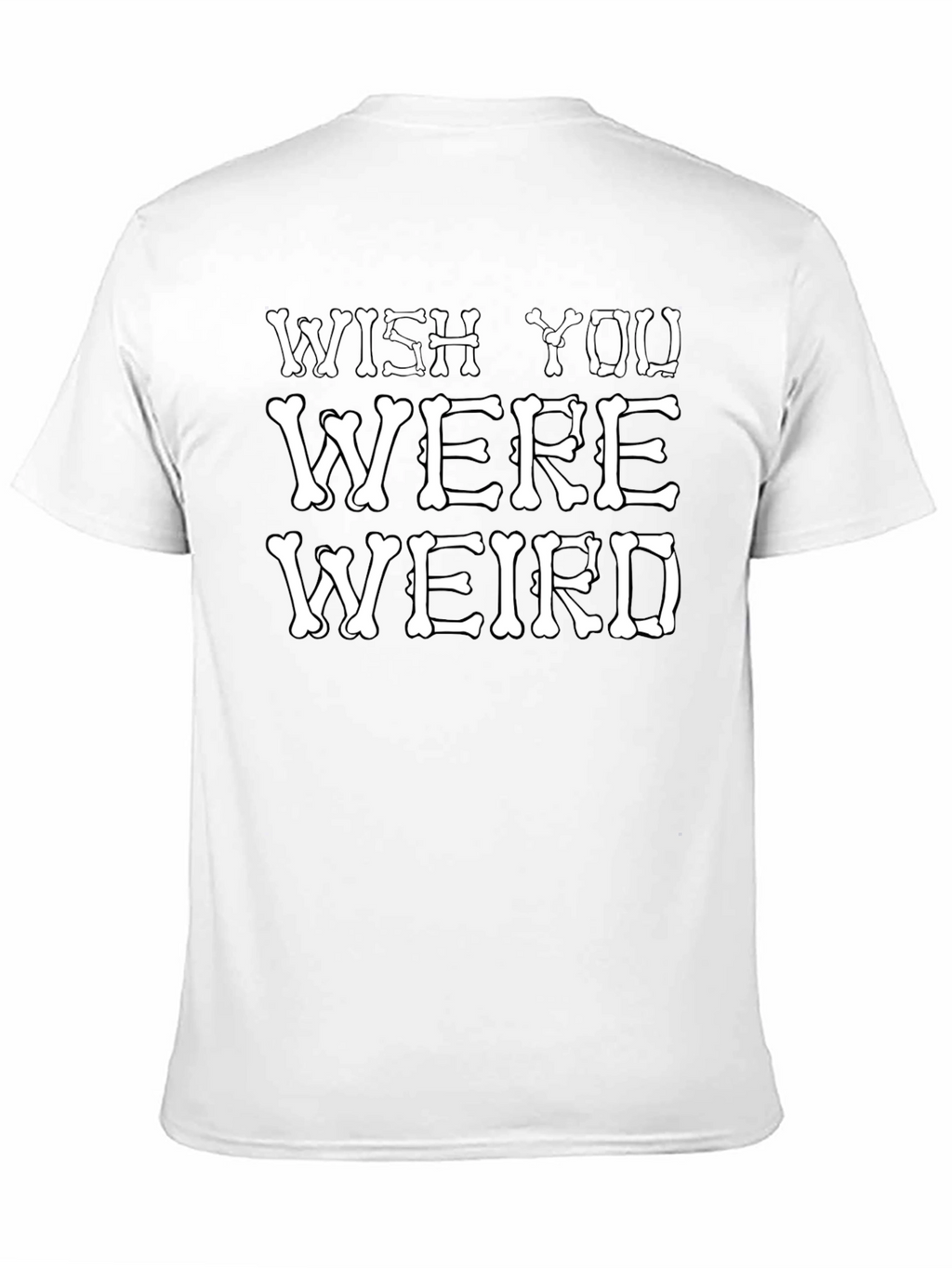 Wish You Were Weird T-Shirt Funny Bone Graphic Tee
