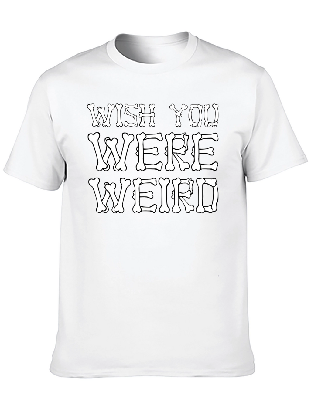 Wish You Were Weird T-Shirt Funny Bone Graphic Tee