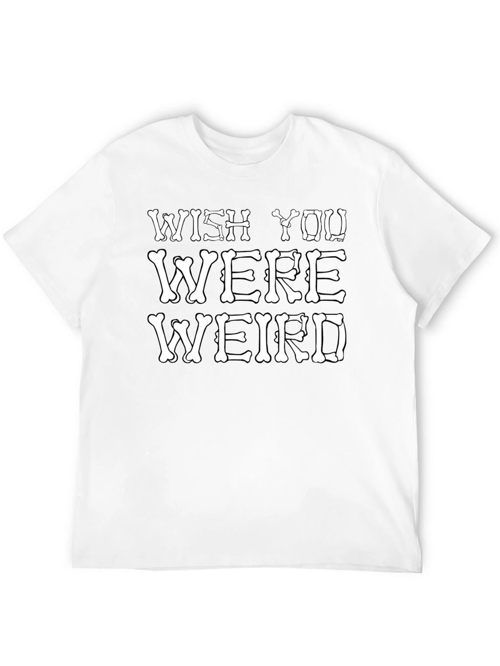 Wish You Were Weird T-Shirt Funny Bone Graphic Tee