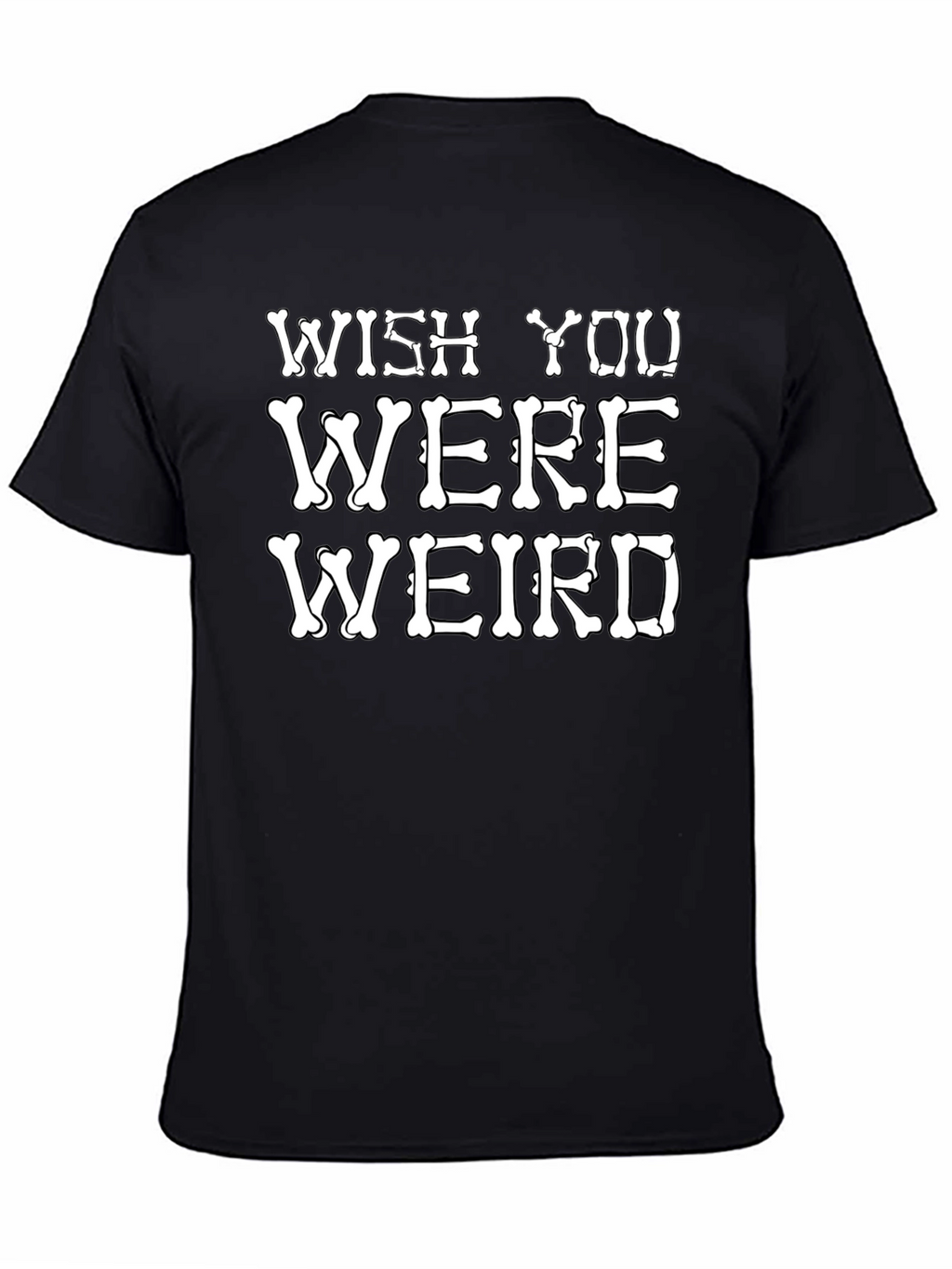 Wish You Were Weird T-Shirt Funny Bone Graphic Tee