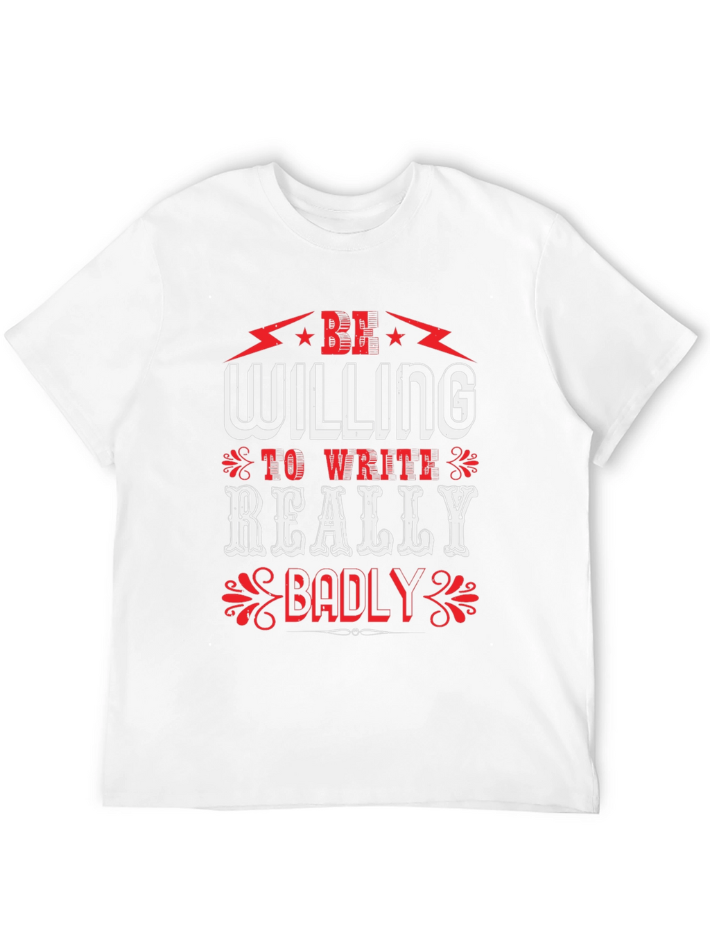 Be Willing to Write Badly T-Shirt
