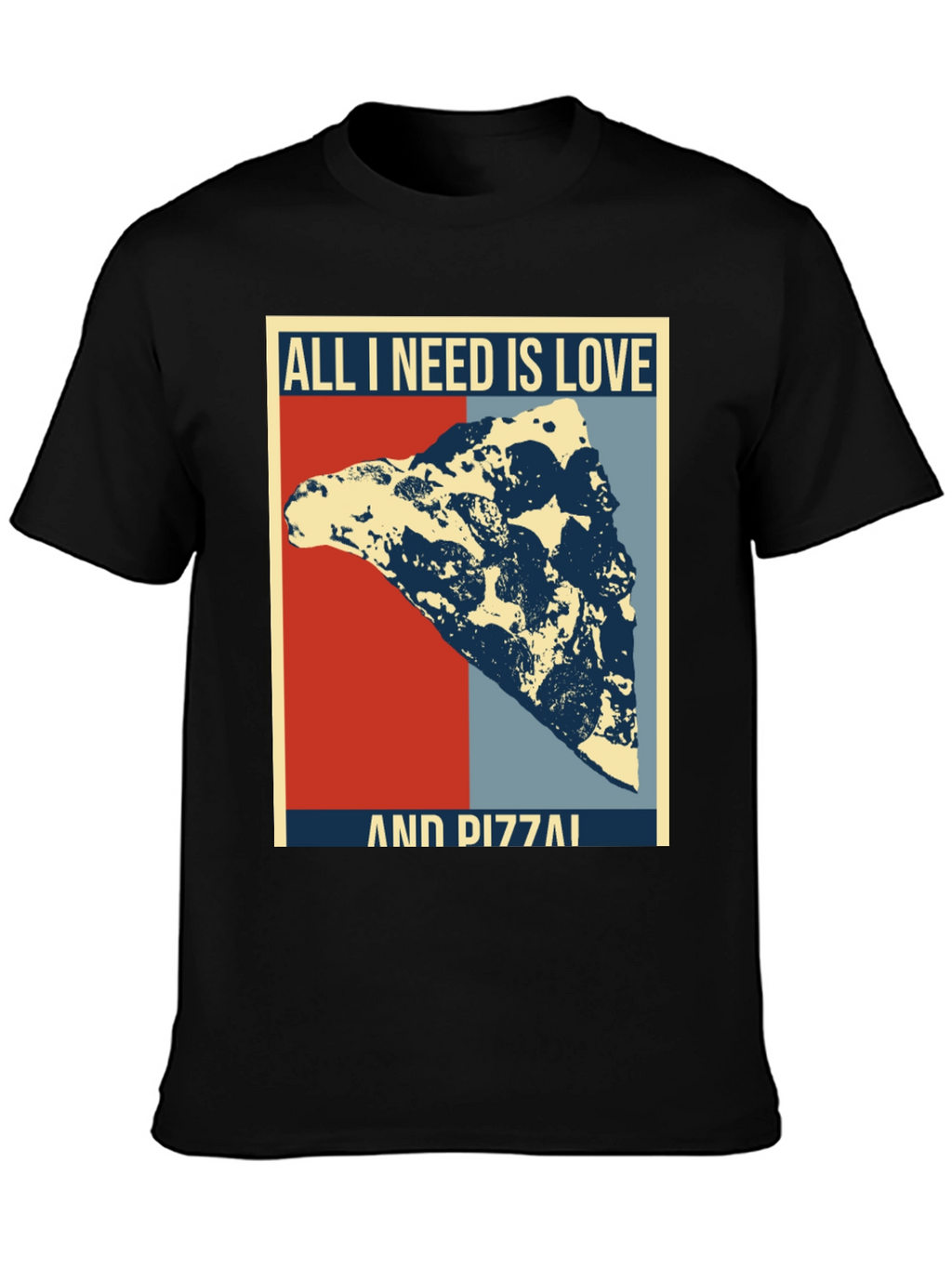 All I Need Is Love & Pizza T-Shirt
