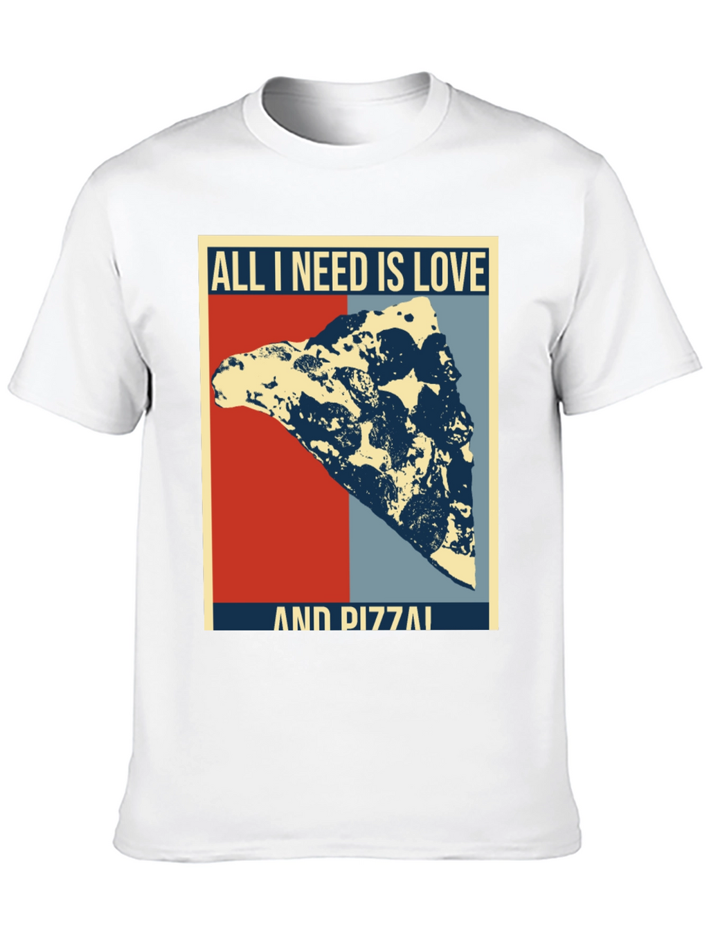 All I Need Is Love & Pizza T-Shirt