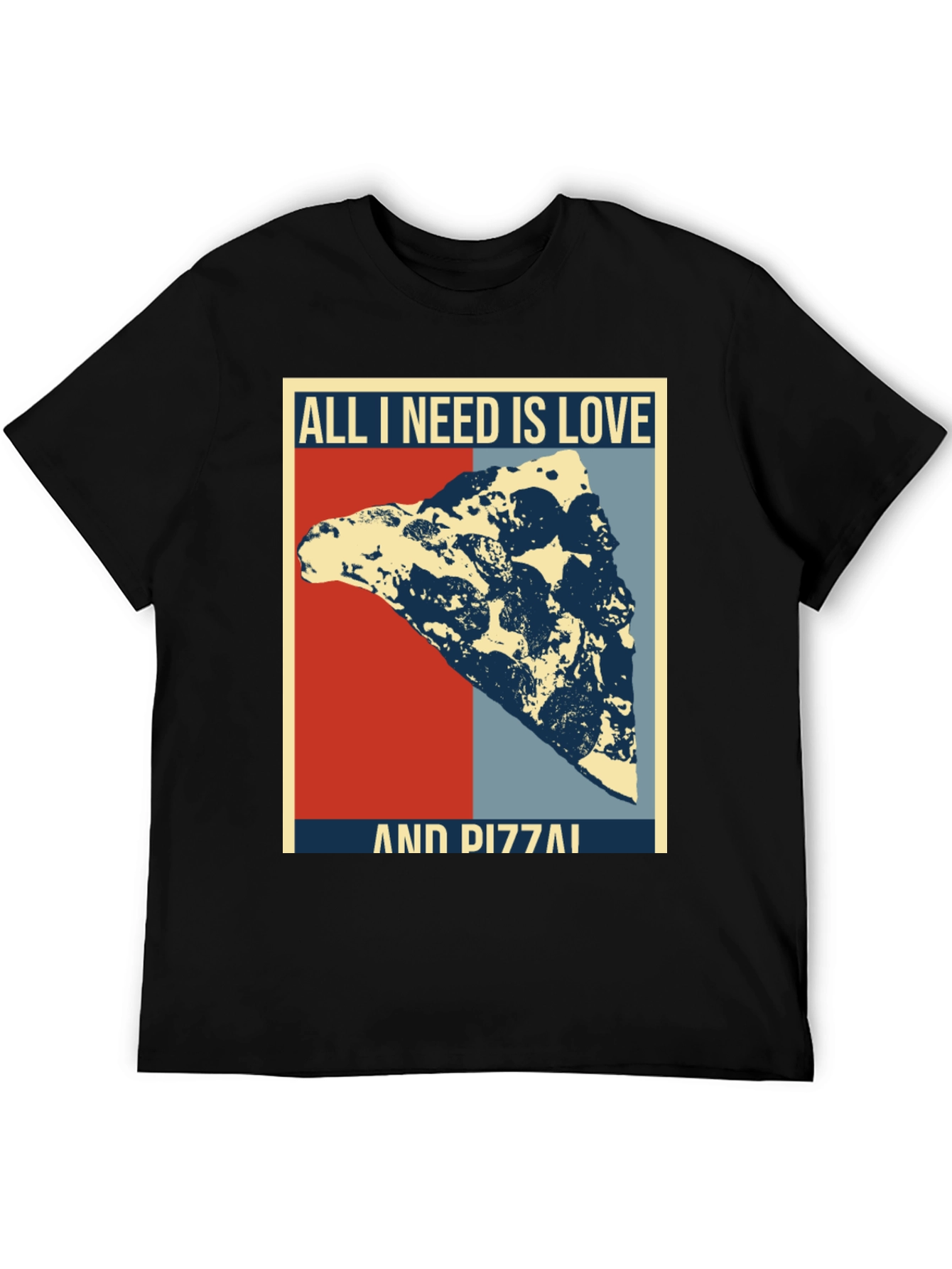 All I Need Is Love & Pizza T-Shirt