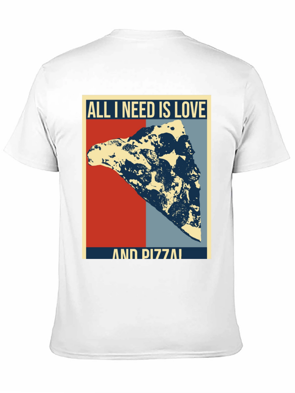 All I Need Is Love & Pizza T-Shirt