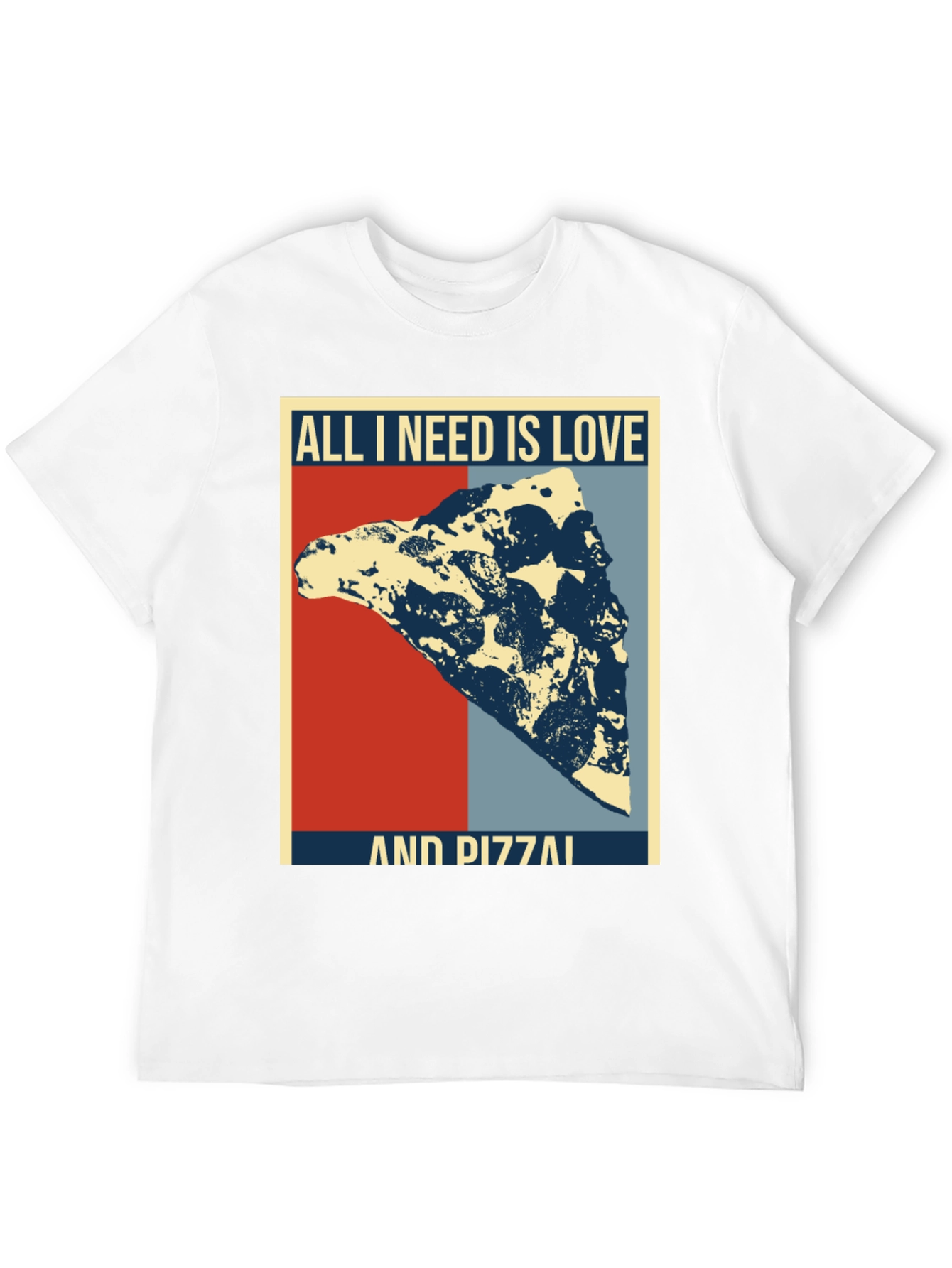 All I Need Is Love & Pizza T-Shirt