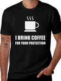 I Drink Coffee For Your Protection Graphic Tee