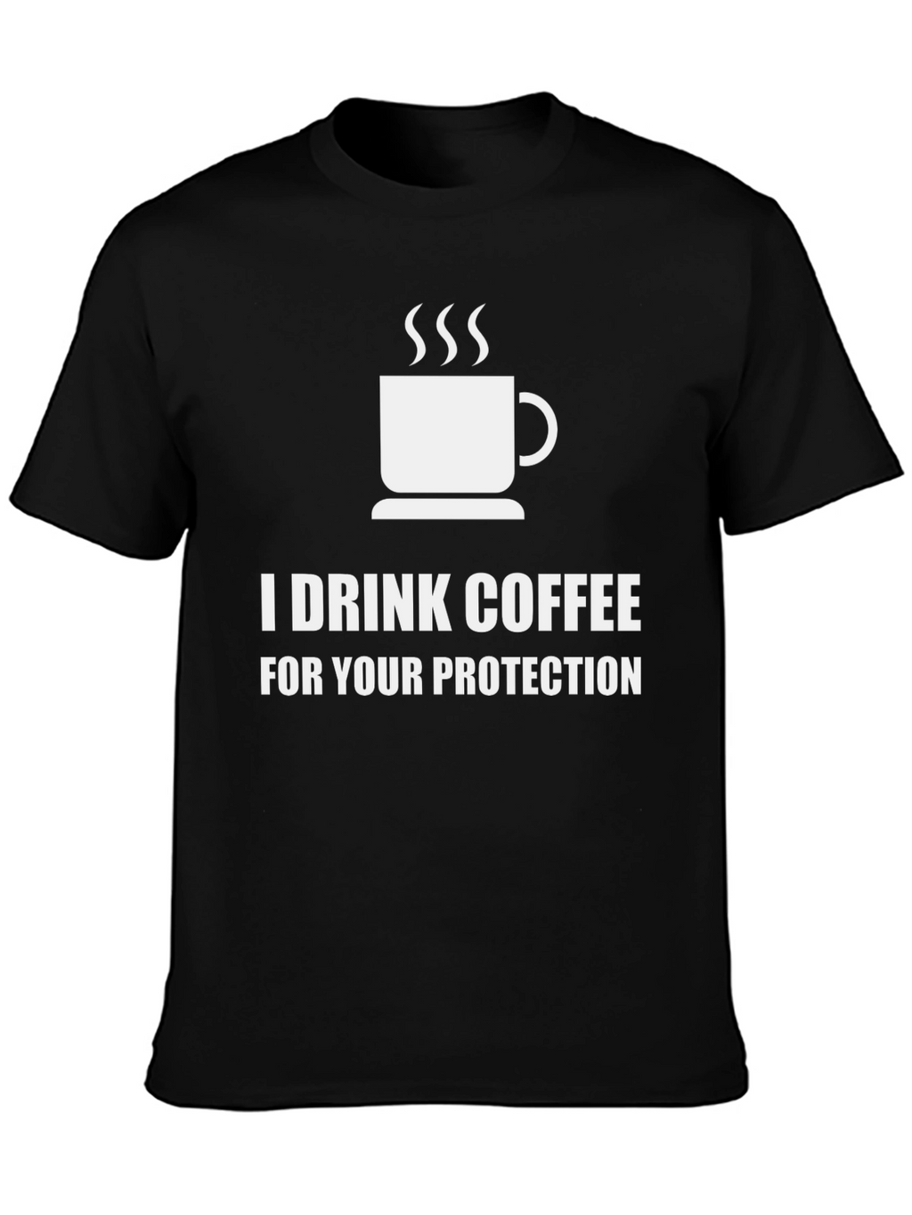 I Drink Coffee For Your Protection Graphic Tee
