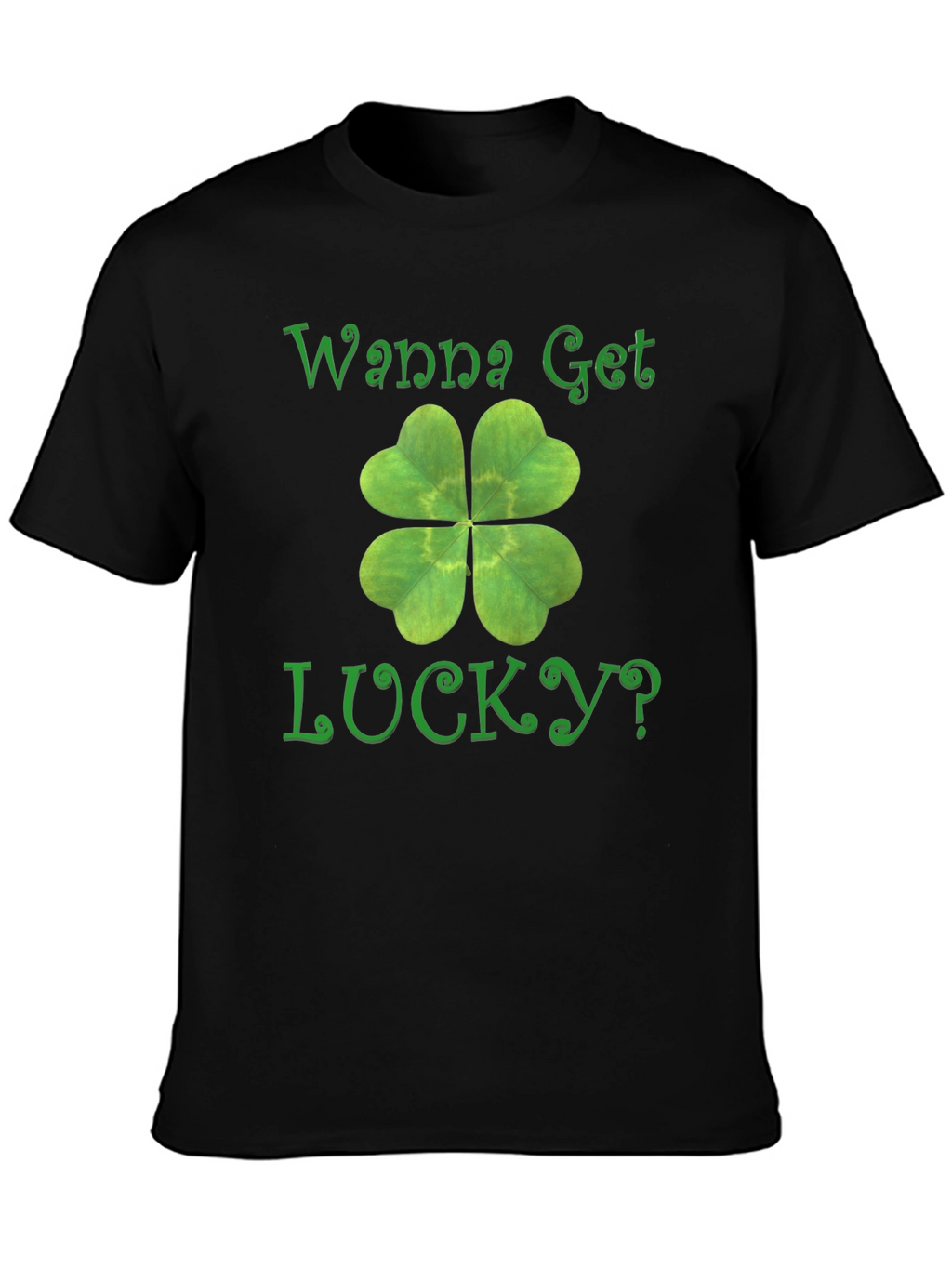 Wanna Get Lucky? Shamrock T-Shirt - St. Patricks Day