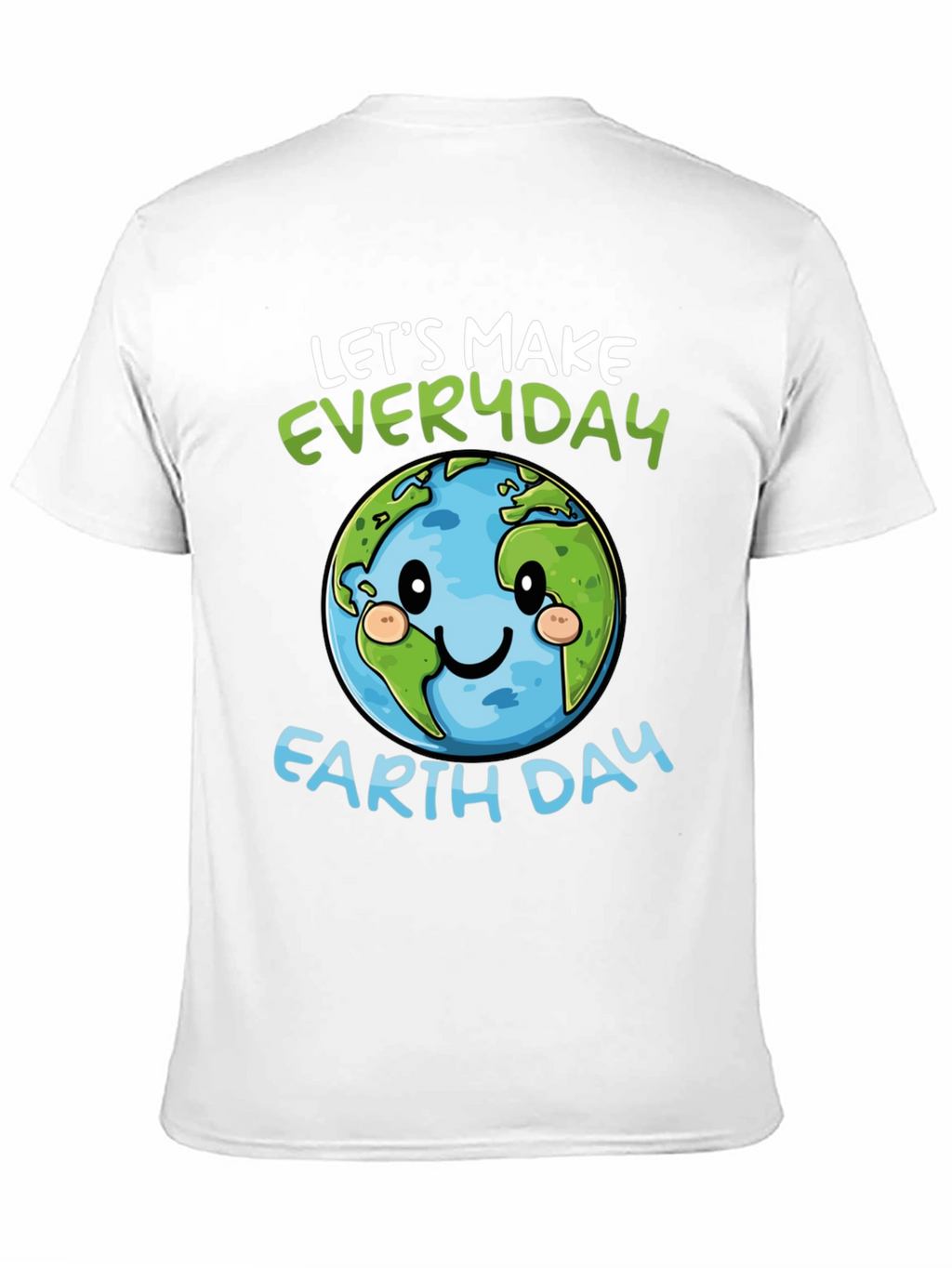 Earth Day T-Shirt: Lets Make Everyday Earth Day