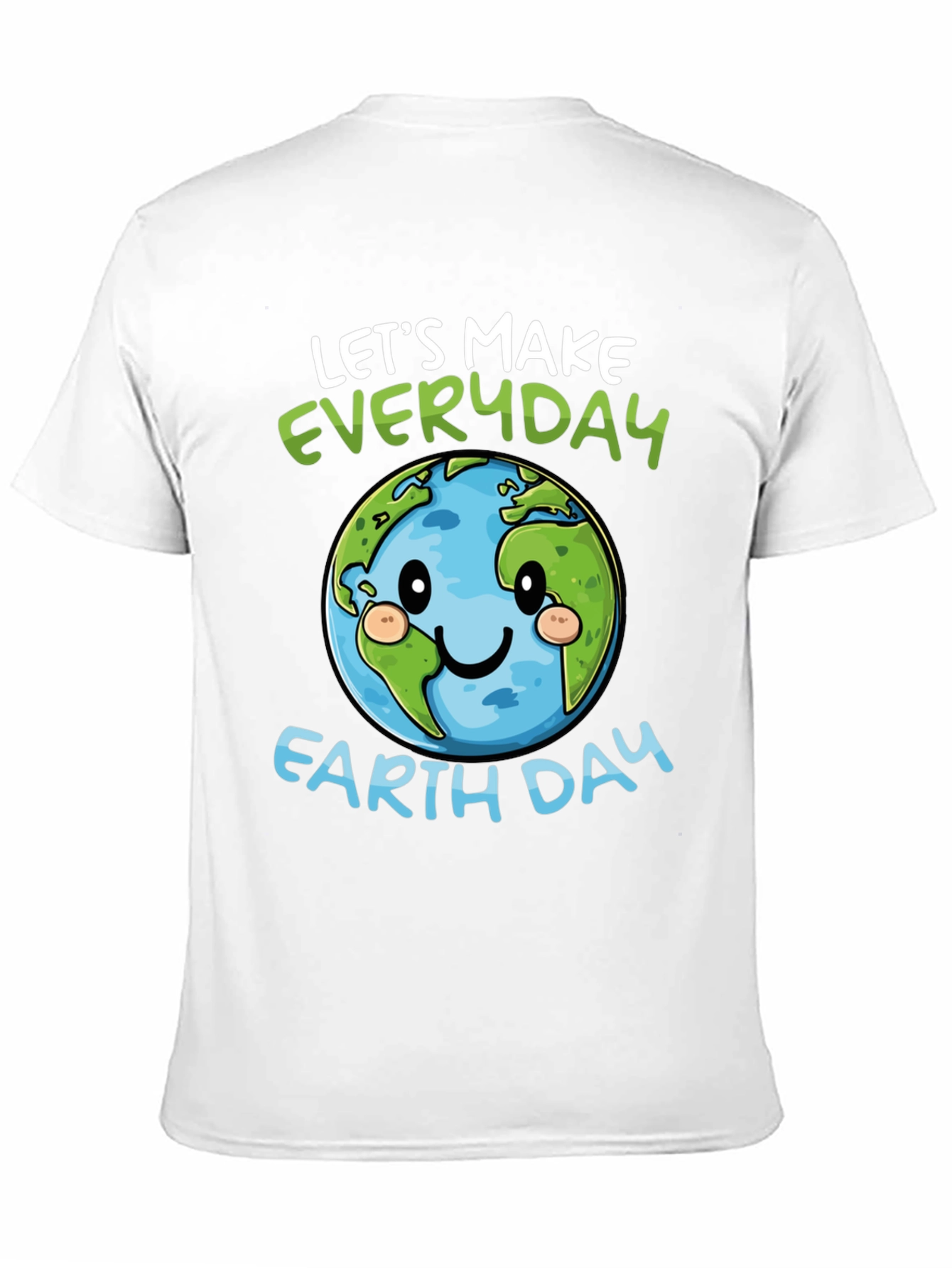 Earth Day T-Shirt: Lets Make Everyday Earth Day