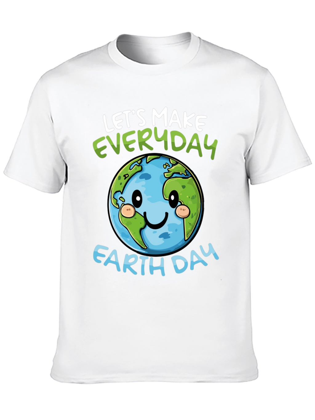 Earth Day T-Shirt: Lets Make Everyday Earth Day