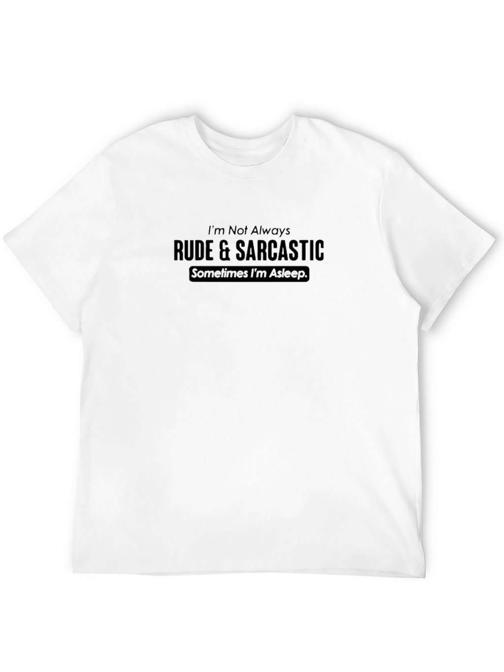 Rude & Sarcastic T-Shirt - Funny Novelty Tee
