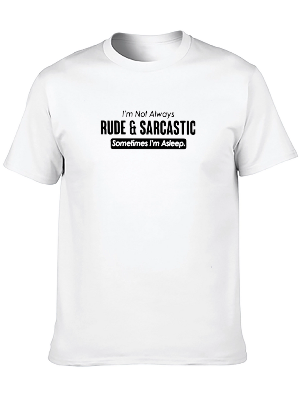 Rude & Sarcastic T-Shirt - Funny Novelty Tee