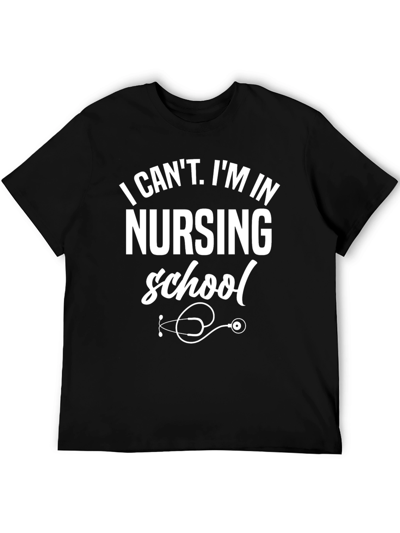 Nursing School T-Shirt: I Cant Im in Nursing School