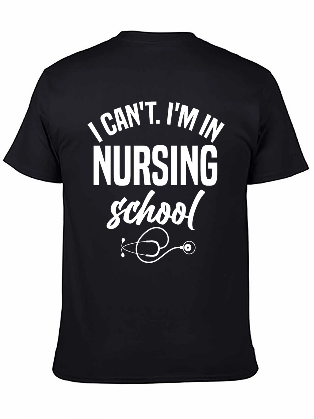 Nursing School T-Shirt: I Cant Im in Nursing School