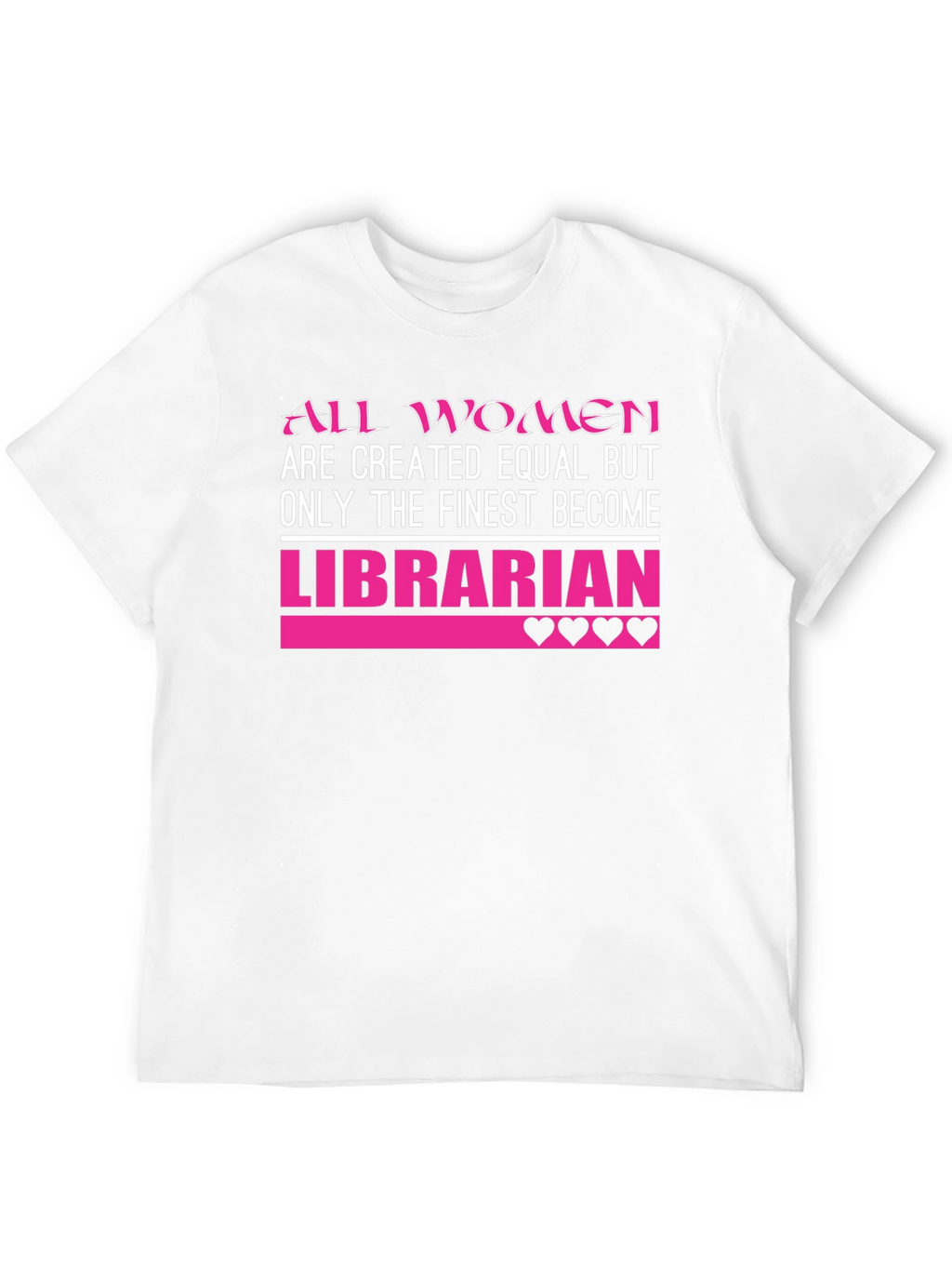 Librarian T-Shirt: All Women Created Equal