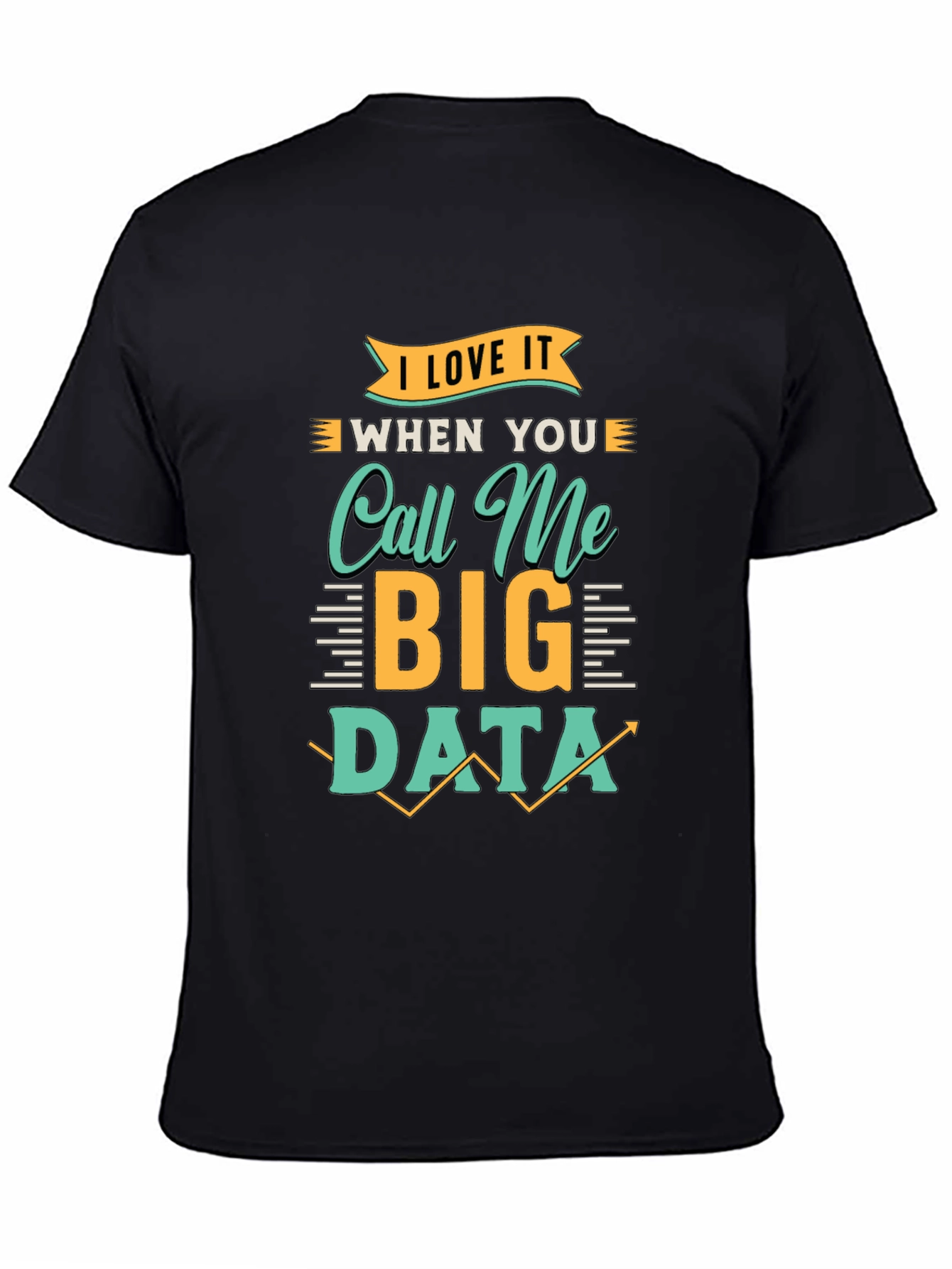 I Love It When You Call Me Big Data T-Shirt