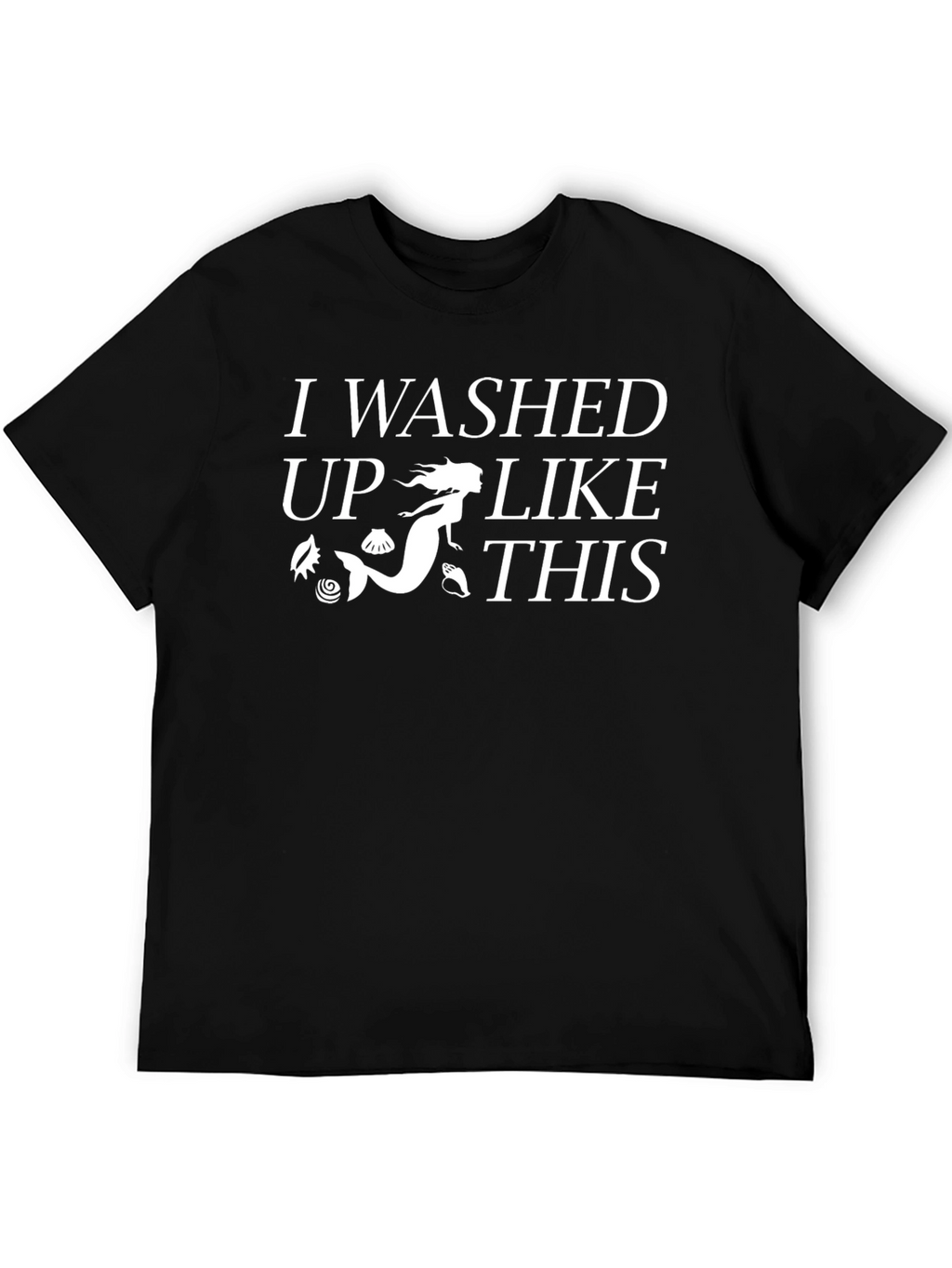 Mermaid Washed Up Like This T-Shirt