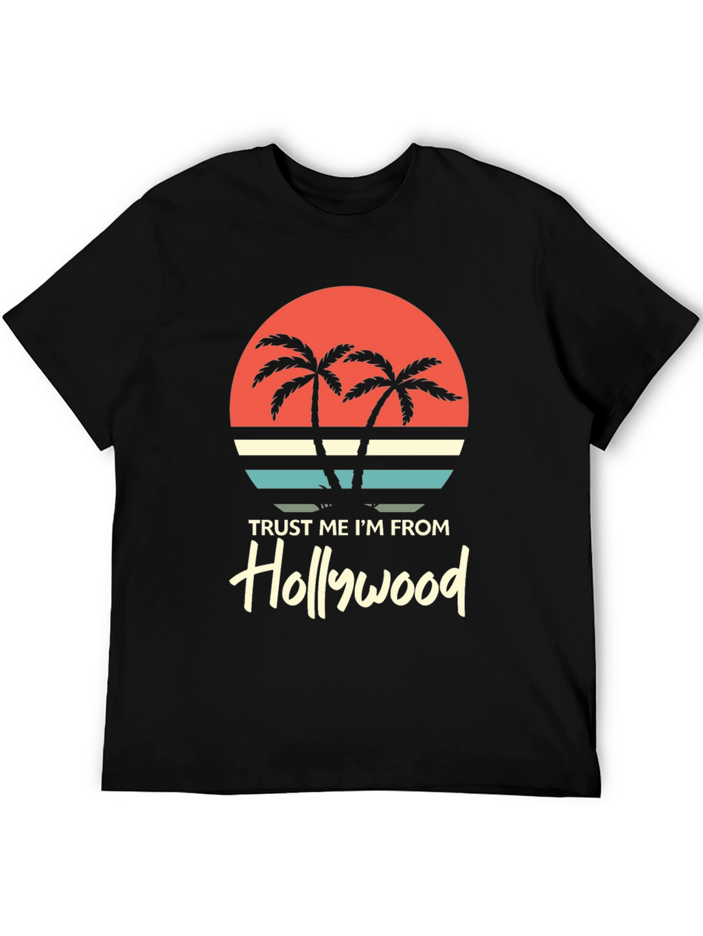 Trust Me Im From Hollywood Graphic Tee