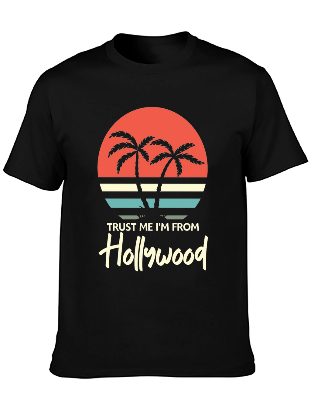 Trust Me Im From Hollywood Graphic Tee