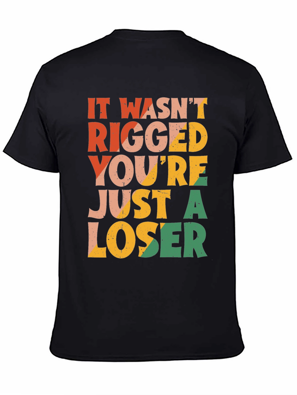 It Wasnt Rigged T-Shirt - Funny Statement Tee