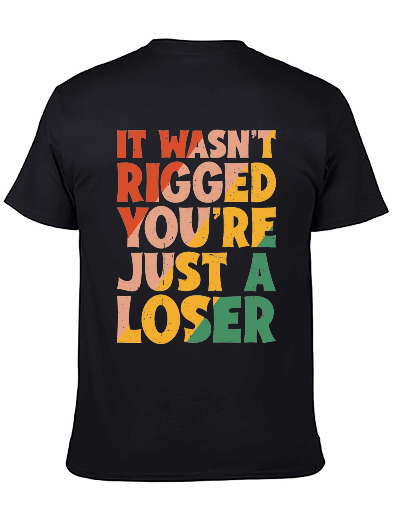 It Wasnt Rigged T-Shirt - Funny Statement Tee