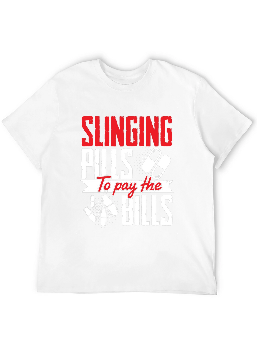 Slinging Pills to Pay the Bills Graphic T-Shirt
