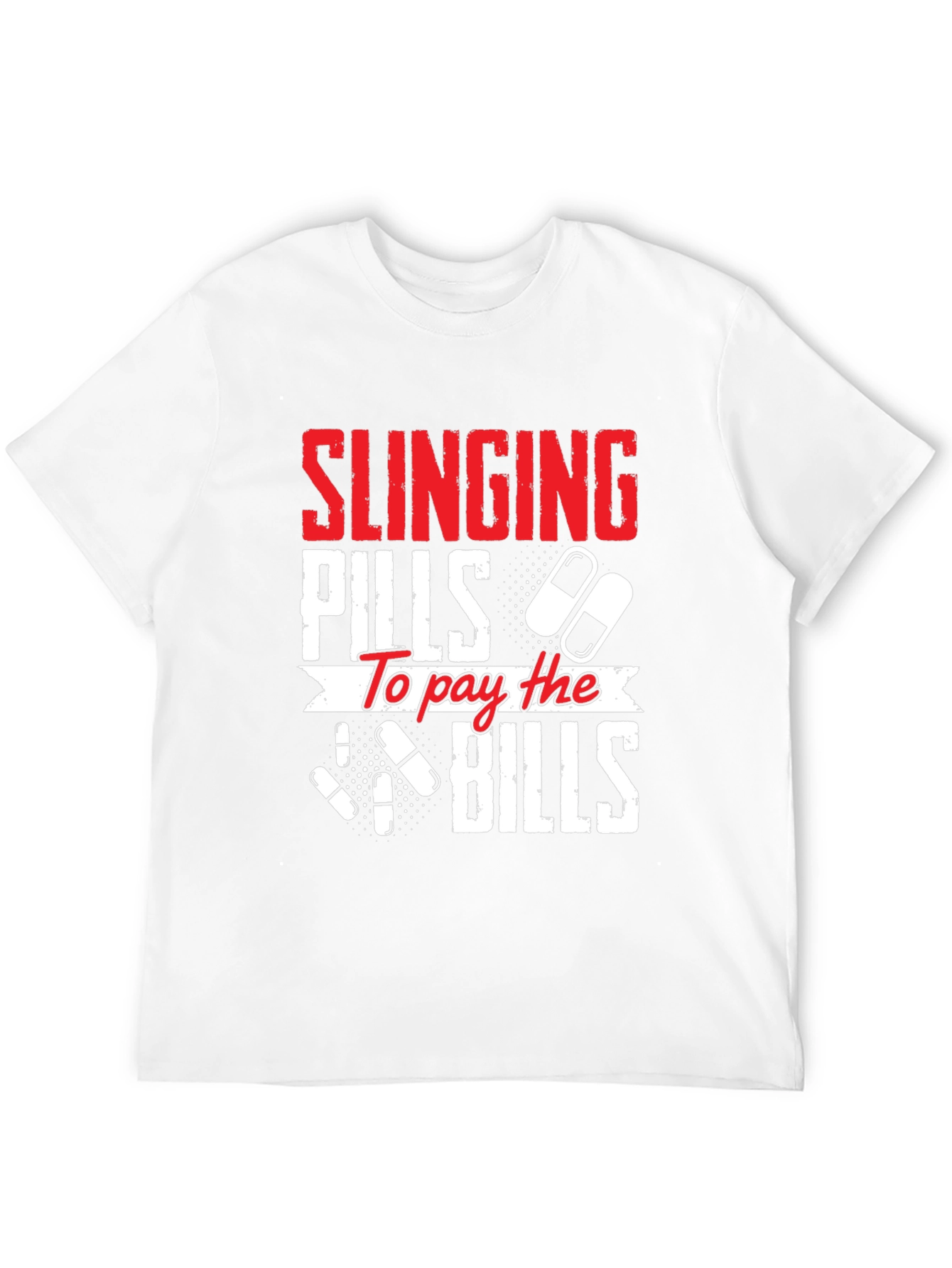 Slinging Pills to Pay the Bills Graphic T-Shirt