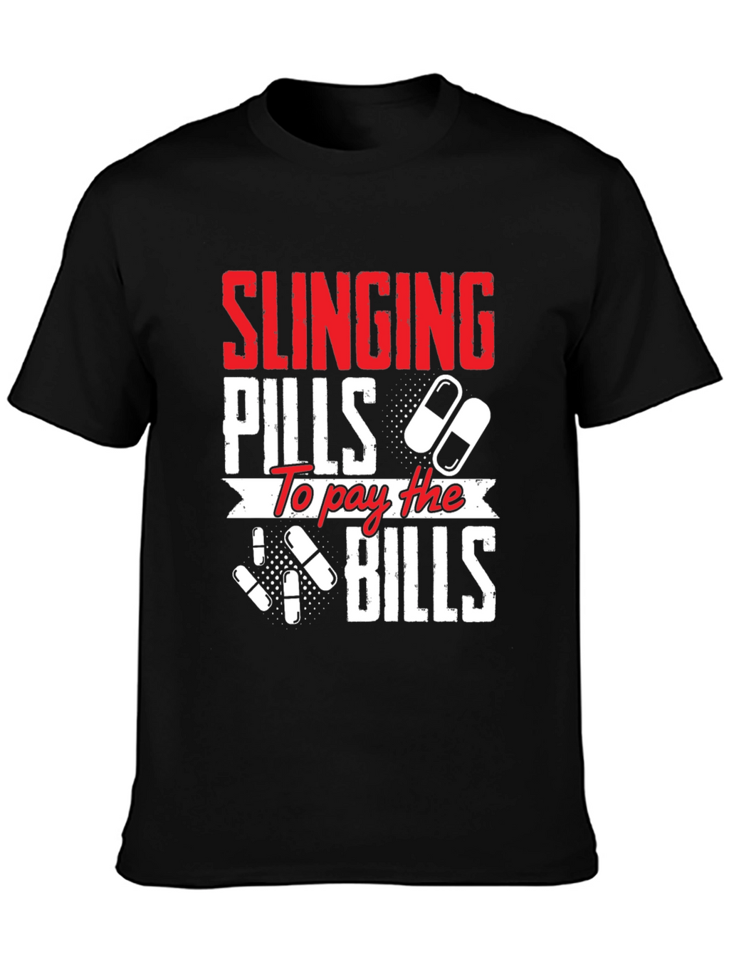 Slinging Pills to Pay the Bills Graphic T-Shirt