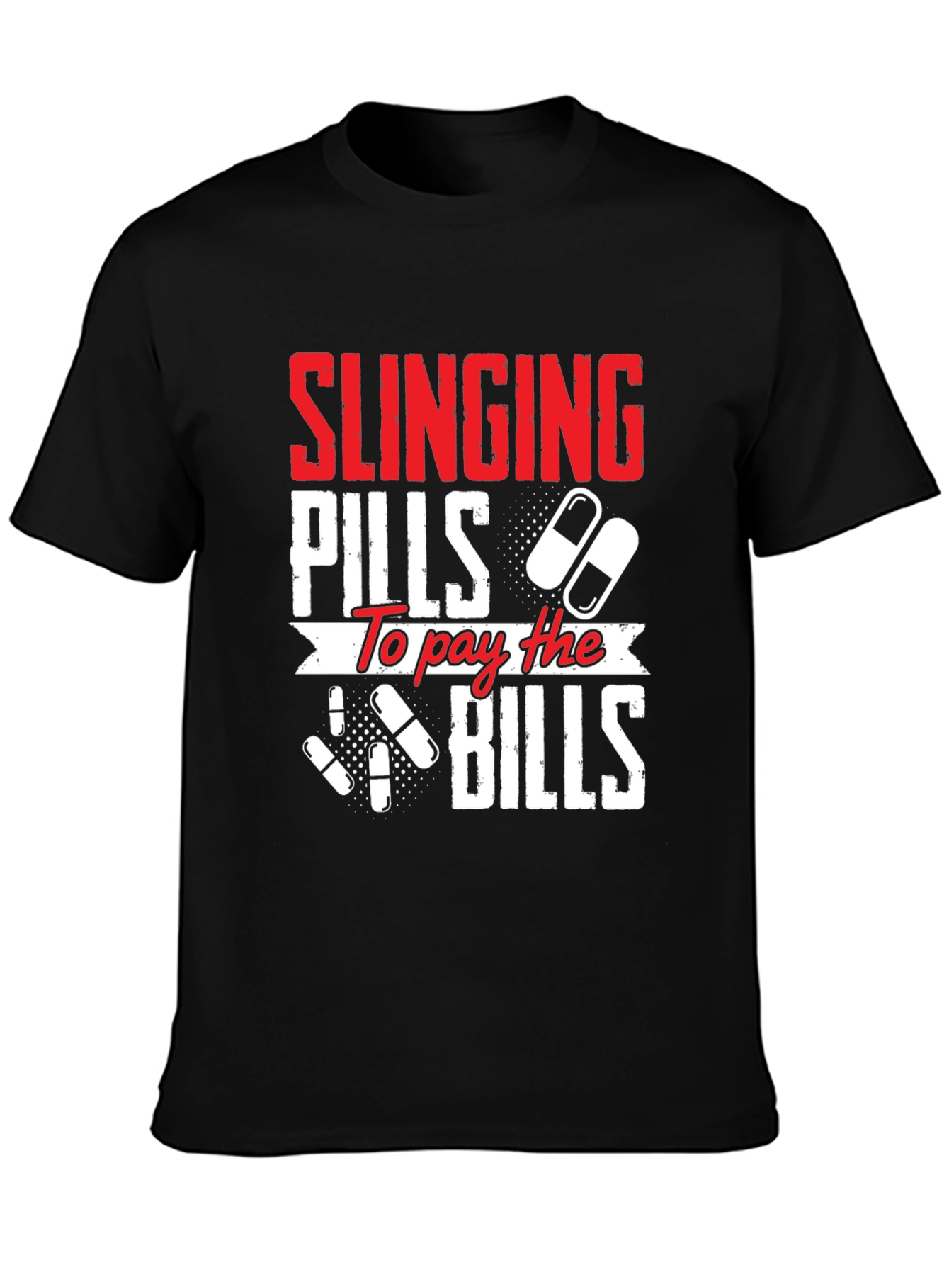 Slinging Pills to Pay the Bills Graphic T-Shirt