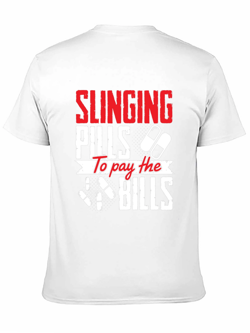Slinging Pills to Pay the Bills Graphic T-Shirt