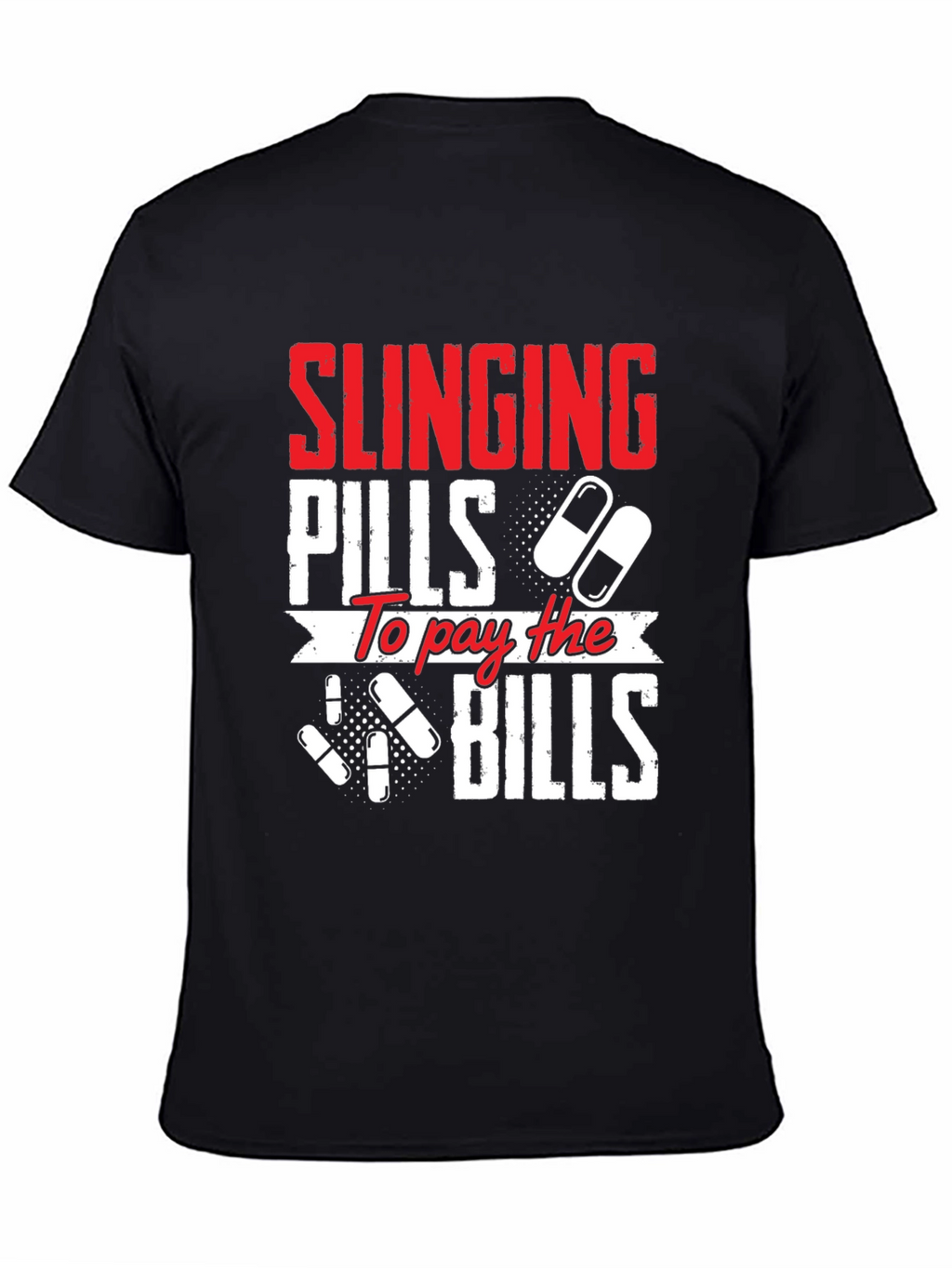 Slinging Pills to Pay the Bills Graphic T-Shirt