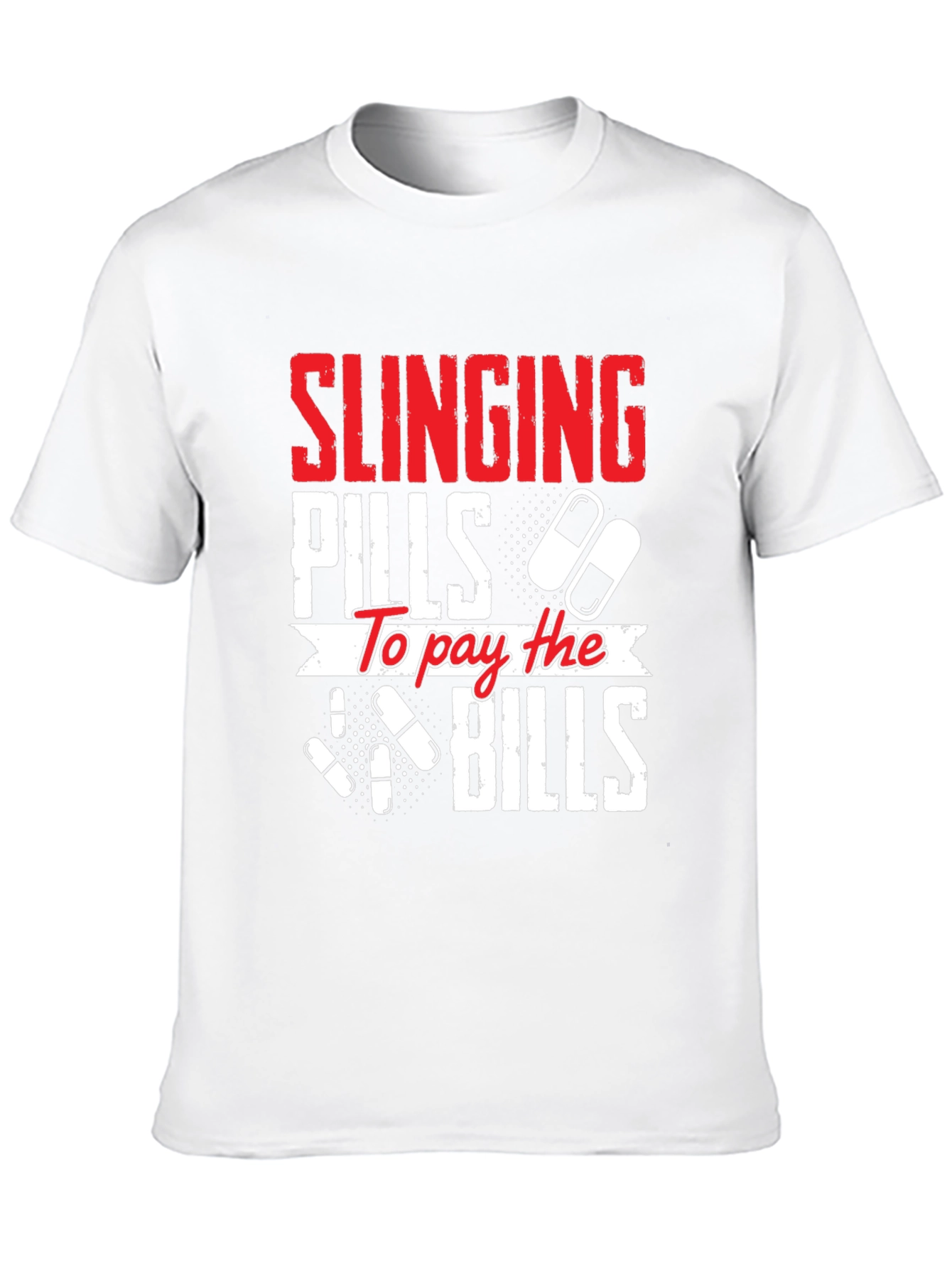 Slinging Pills to Pay the Bills Graphic T-Shirt