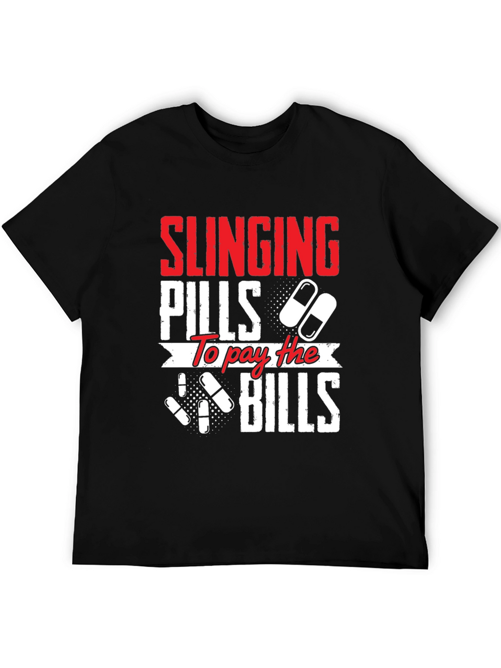 Slinging Pills to Pay the Bills Graphic T-Shirt