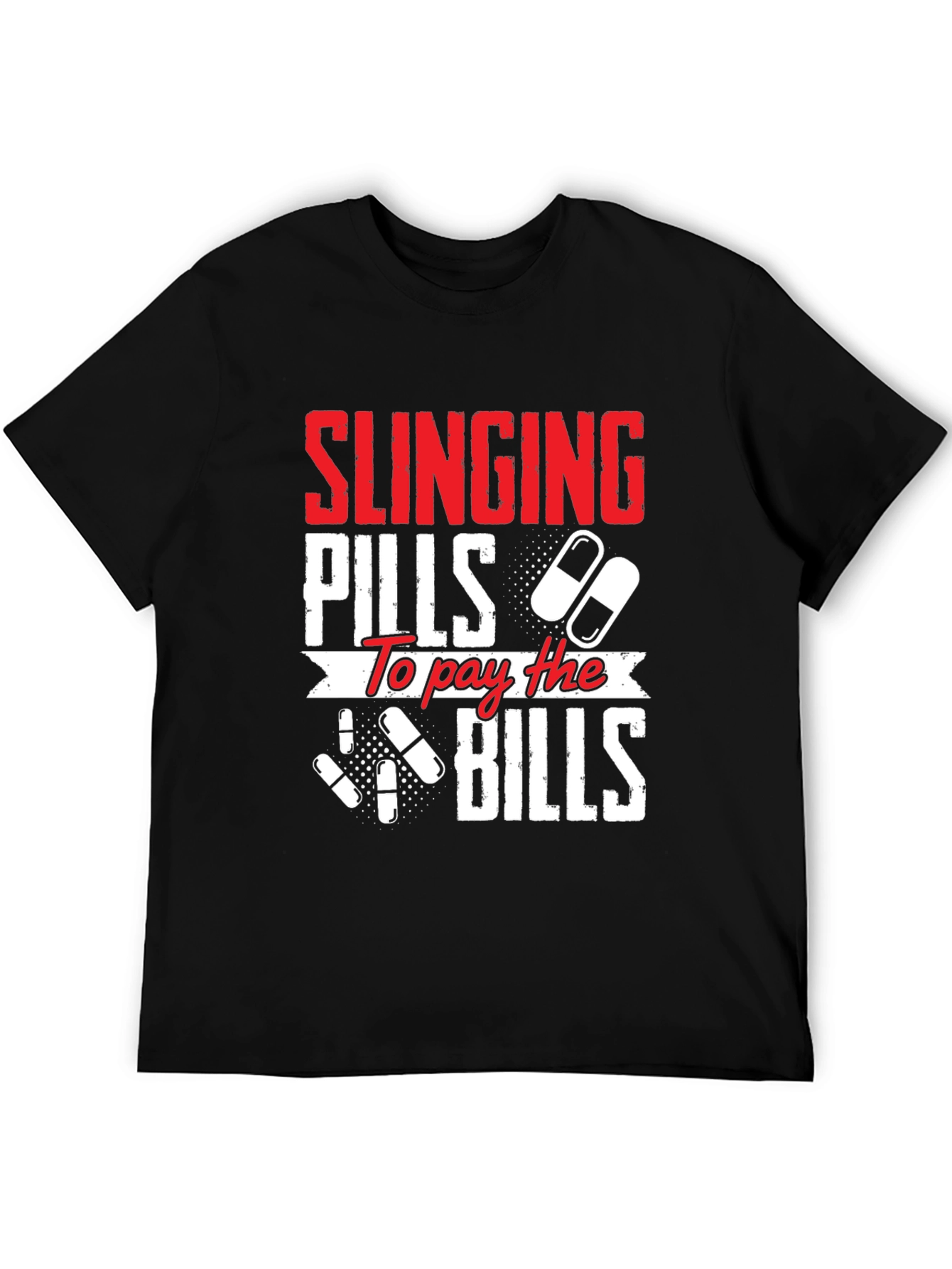 Slinging Pills to Pay the Bills Graphic T-Shirt