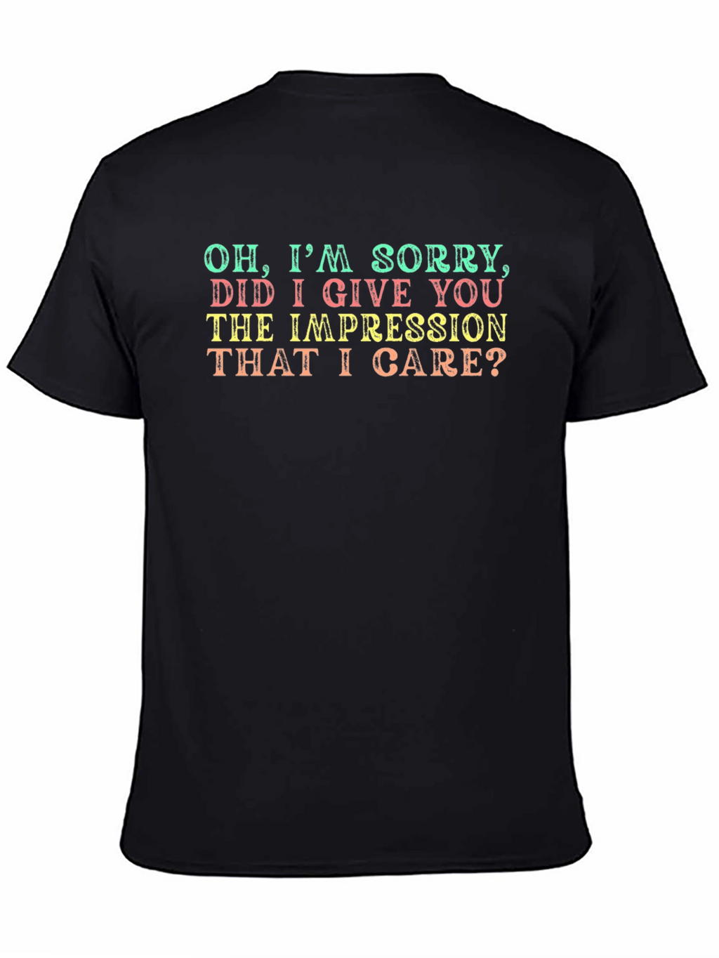 Funny Sarcastic Graphic T-Shirt - Oh Im Sorry