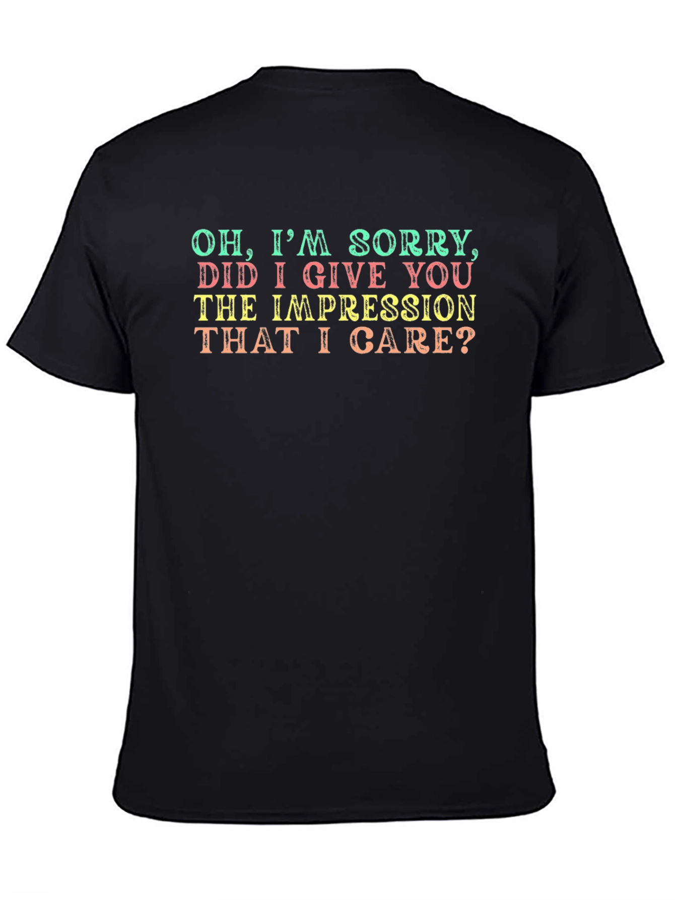 Funny Sarcastic Graphic T-Shirt - Oh Im Sorry