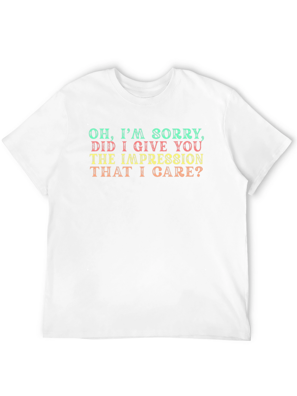 Funny Sarcastic Graphic T-Shirt - Oh Im Sorry