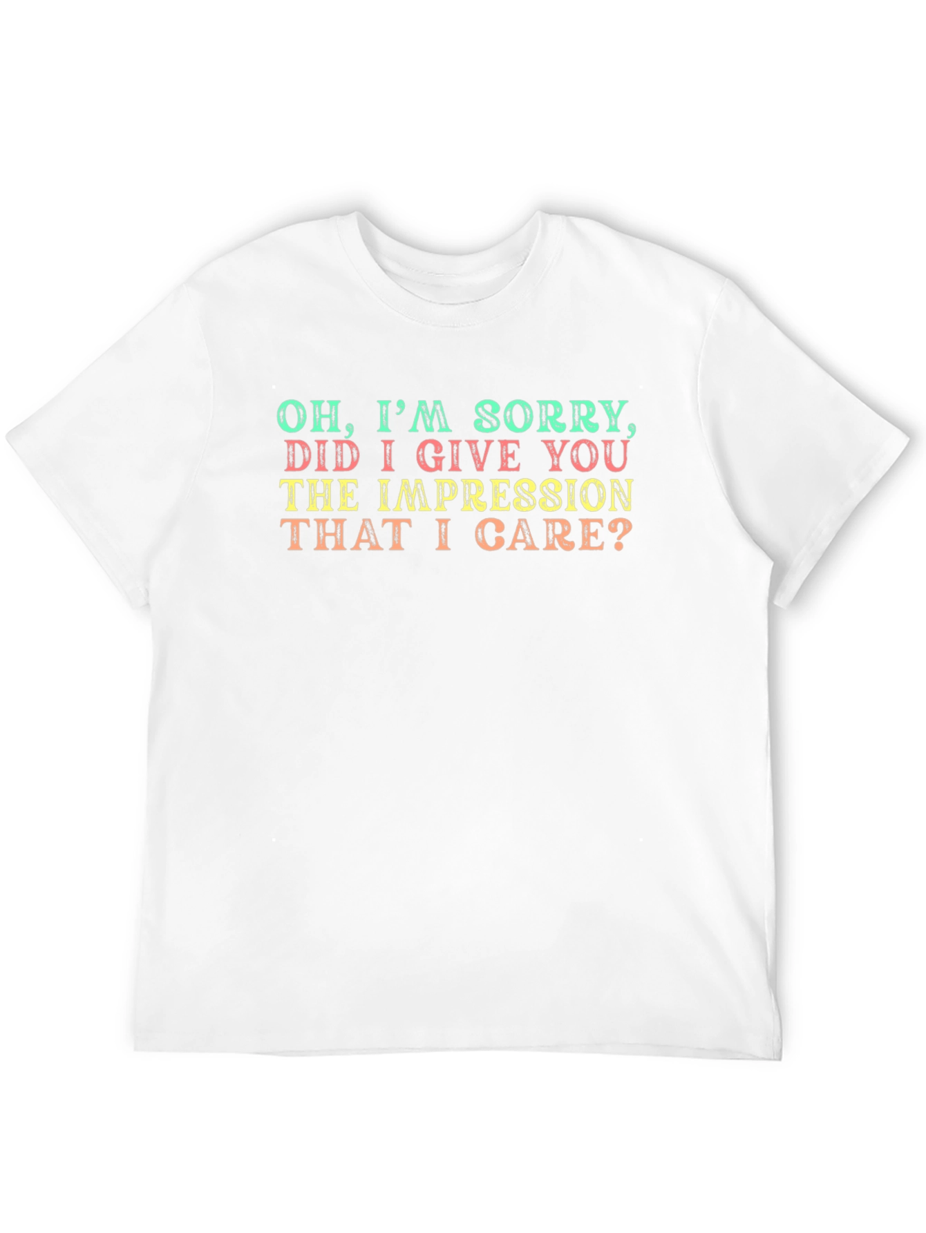 Funny Sarcastic Graphic T-Shirt - Oh Im Sorry