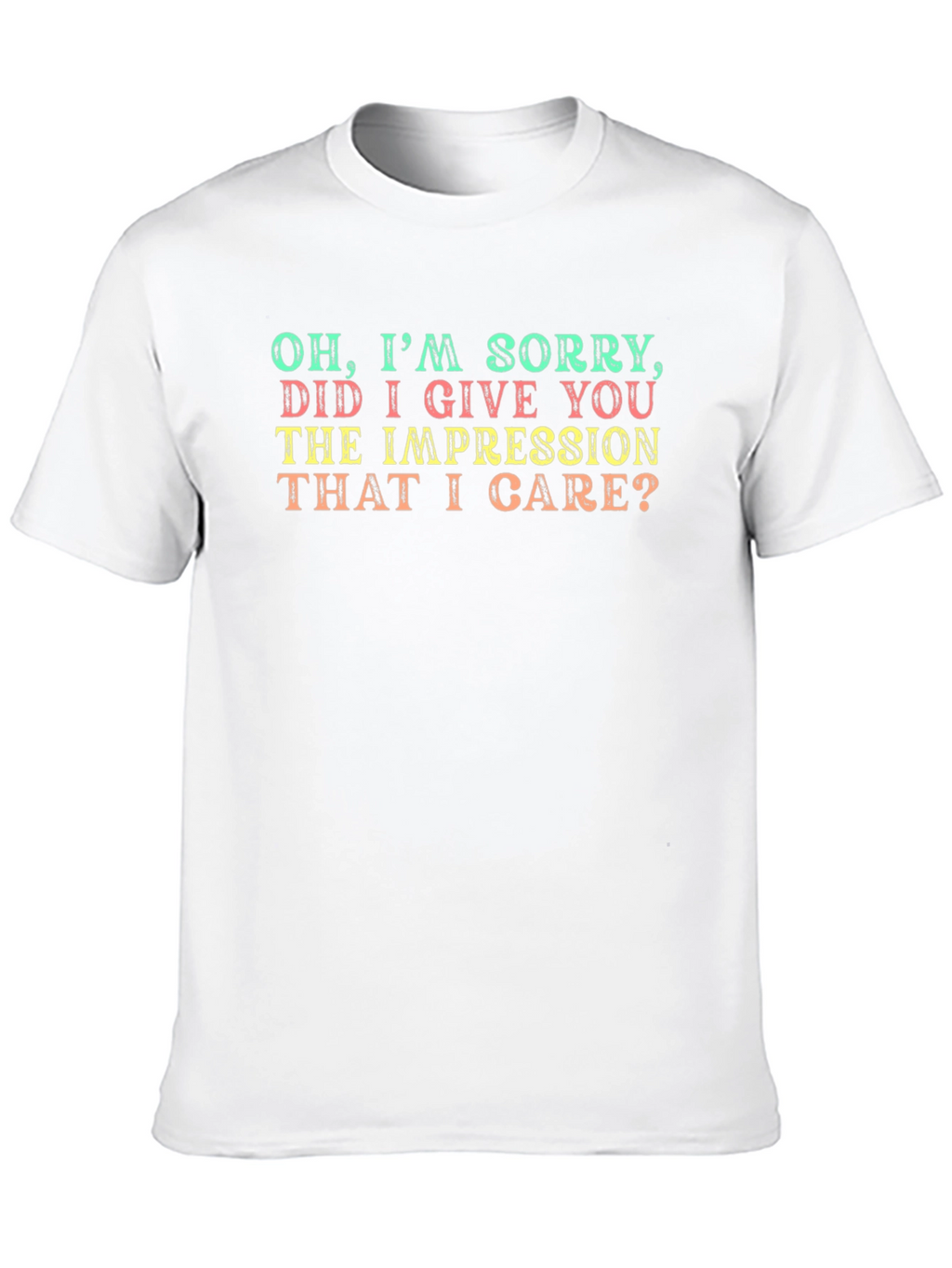 Funny Sarcastic Graphic T-Shirt - Oh Im Sorry