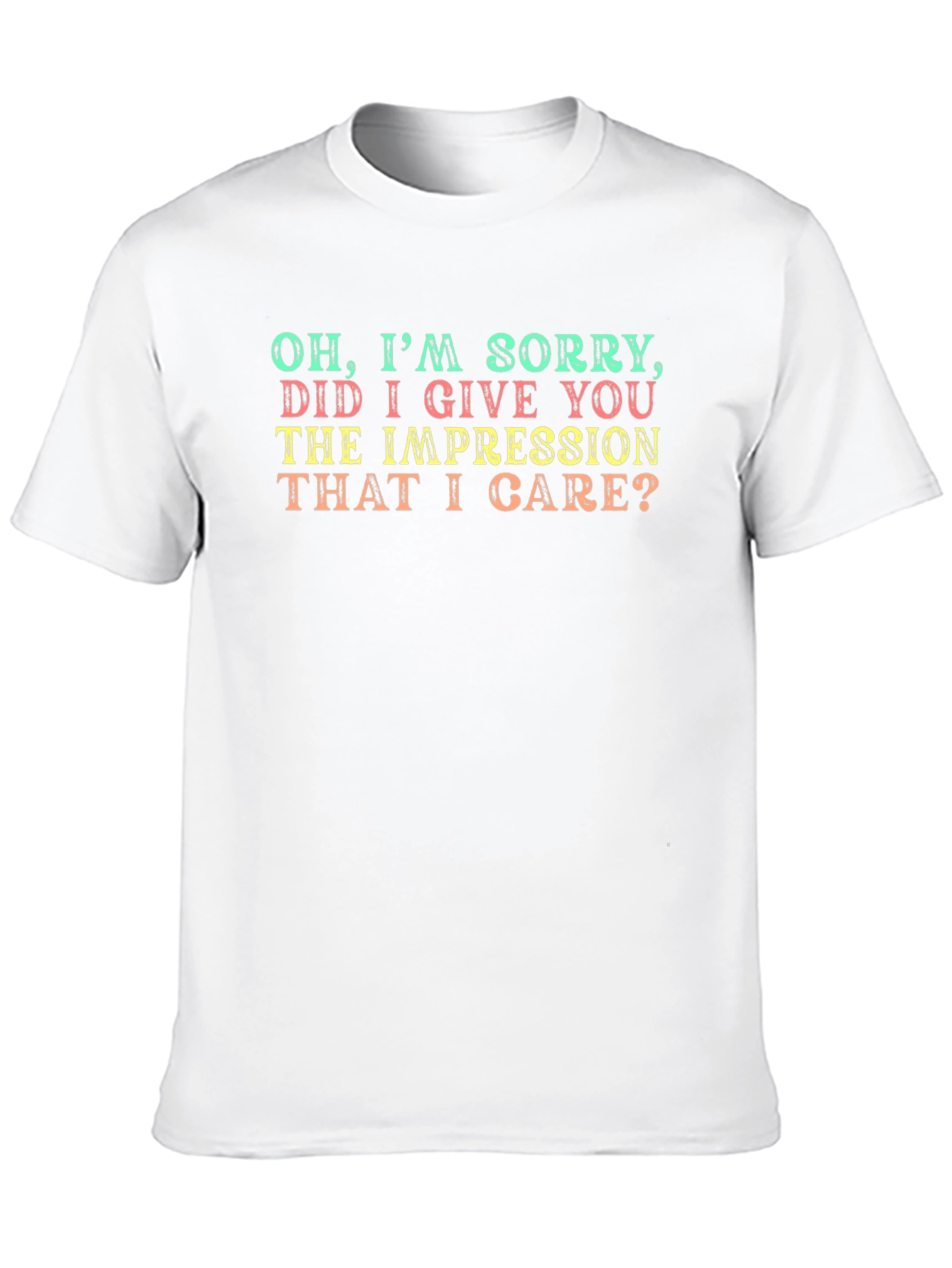 Funny Sarcastic Graphic T-Shirt - Oh Im Sorry