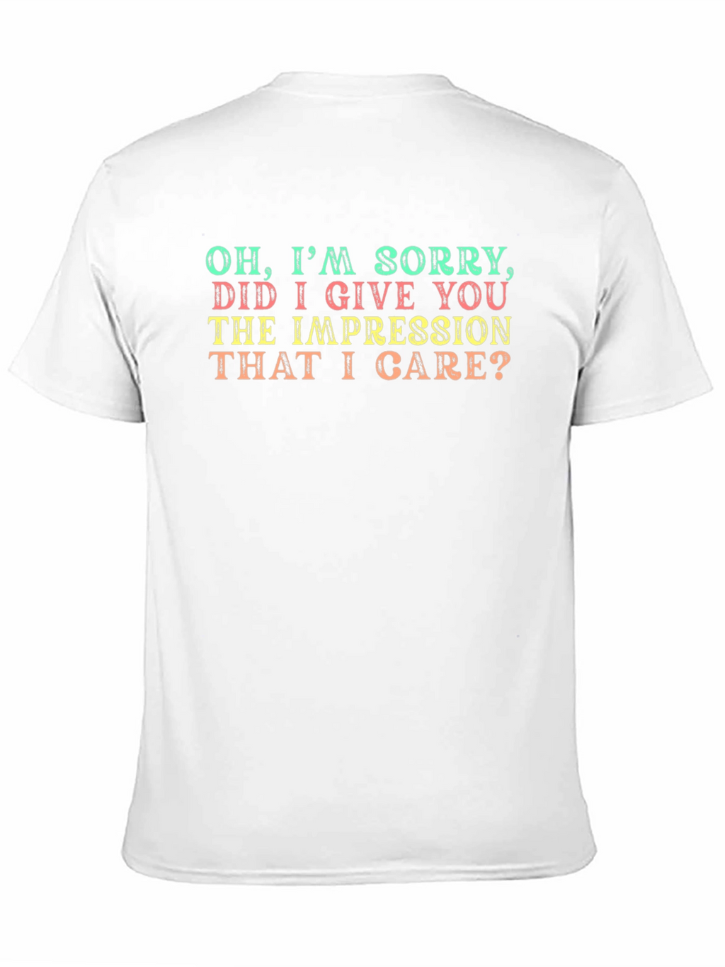 Funny Sarcastic Graphic T-Shirt - Oh Im Sorry