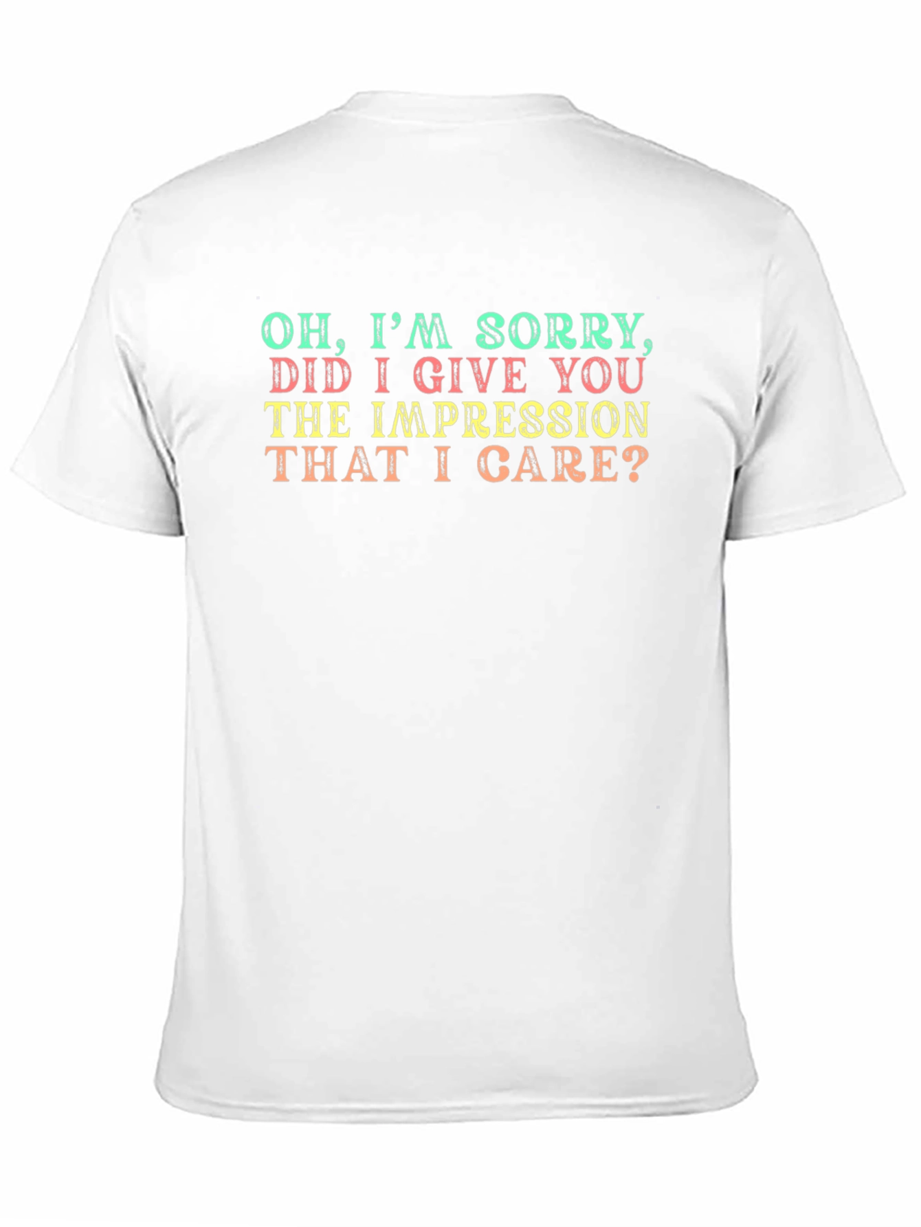Funny Sarcastic Graphic T-Shirt - Oh Im Sorry