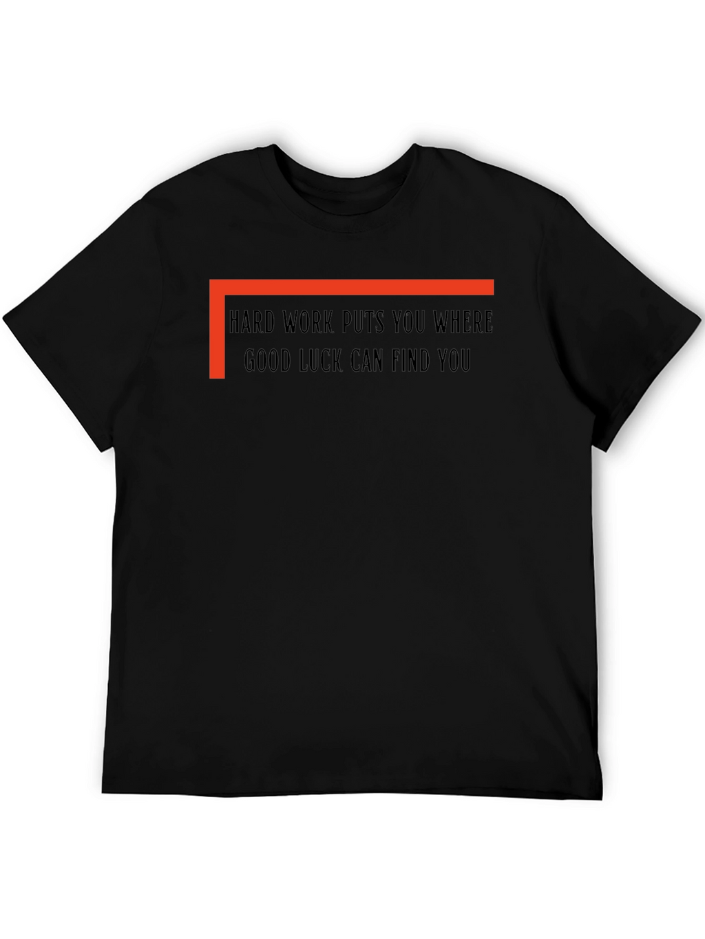 Hard Work Good Luck T-Shirt