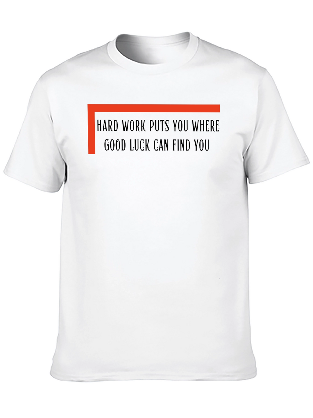 Hard Work Good Luck T-Shirt